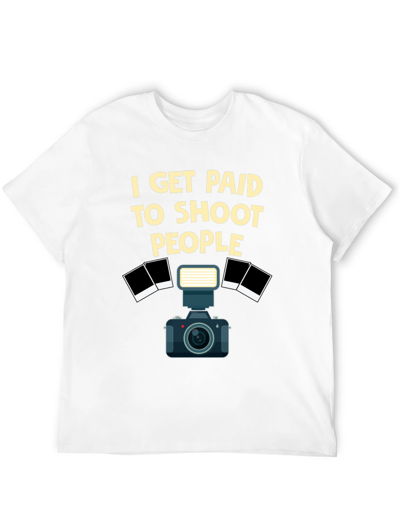 Photographer T-Shirt - I Get Paid to Shoot People
