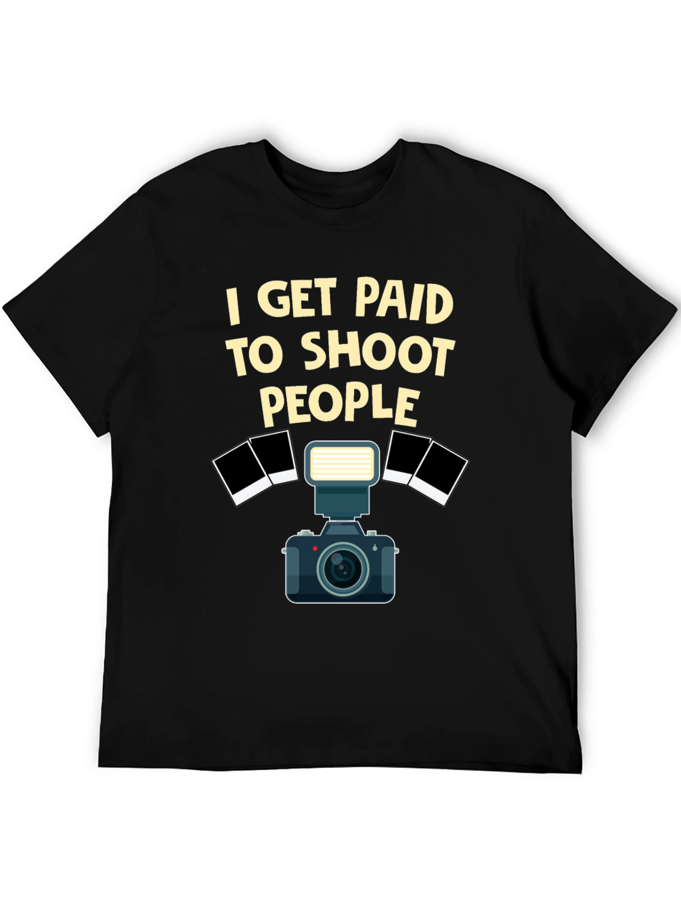 Photographer T-Shirt - I Get Paid to Shoot People