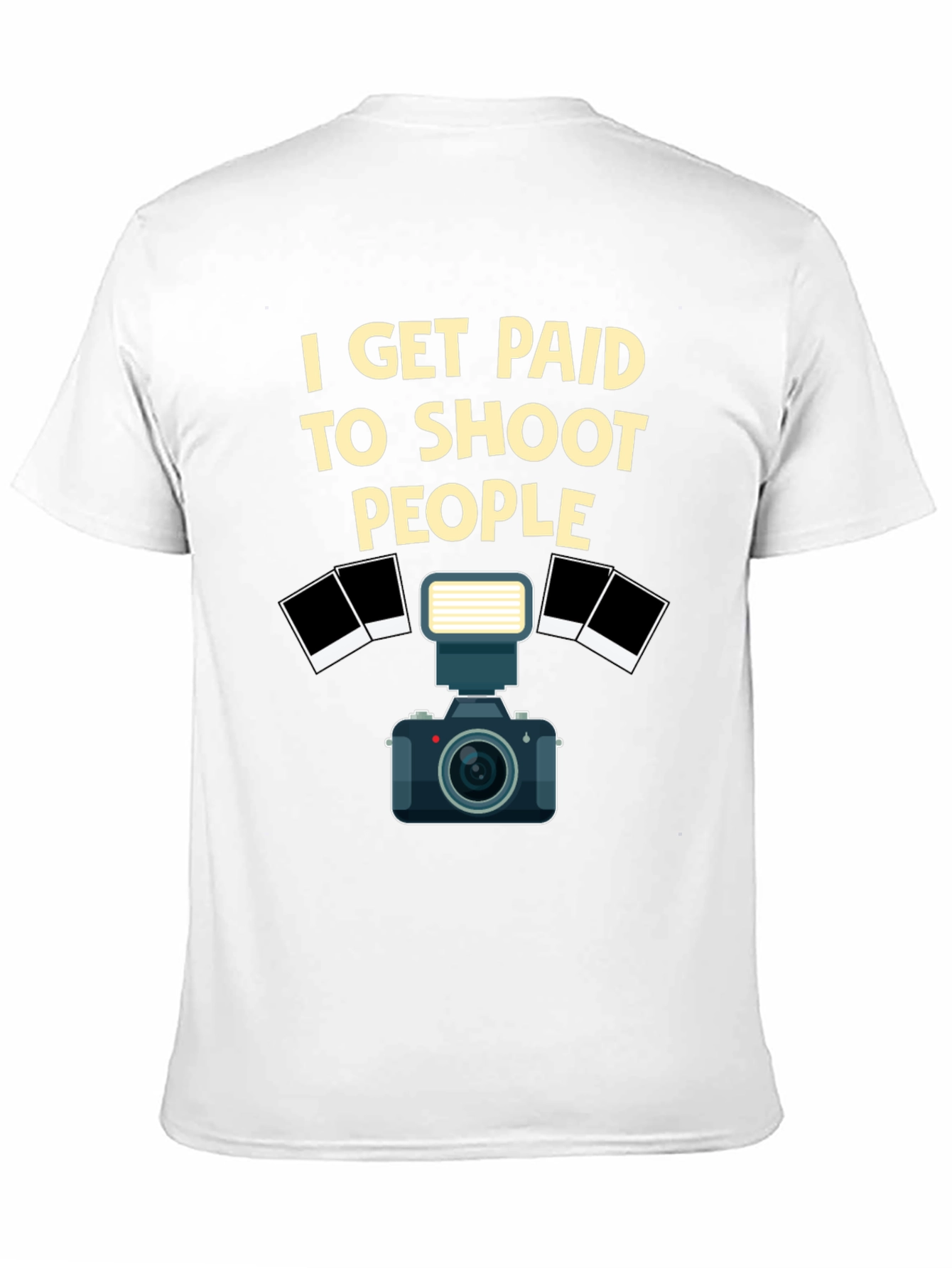 Photographer T-Shirt - I Get Paid to Shoot People