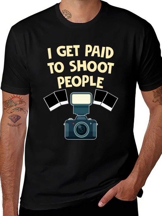 Photographer T-Shirt - I Get Paid to Shoot People