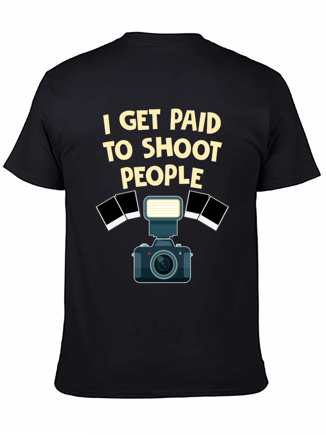 Photographer T-Shirt - I Get Paid to Shoot People