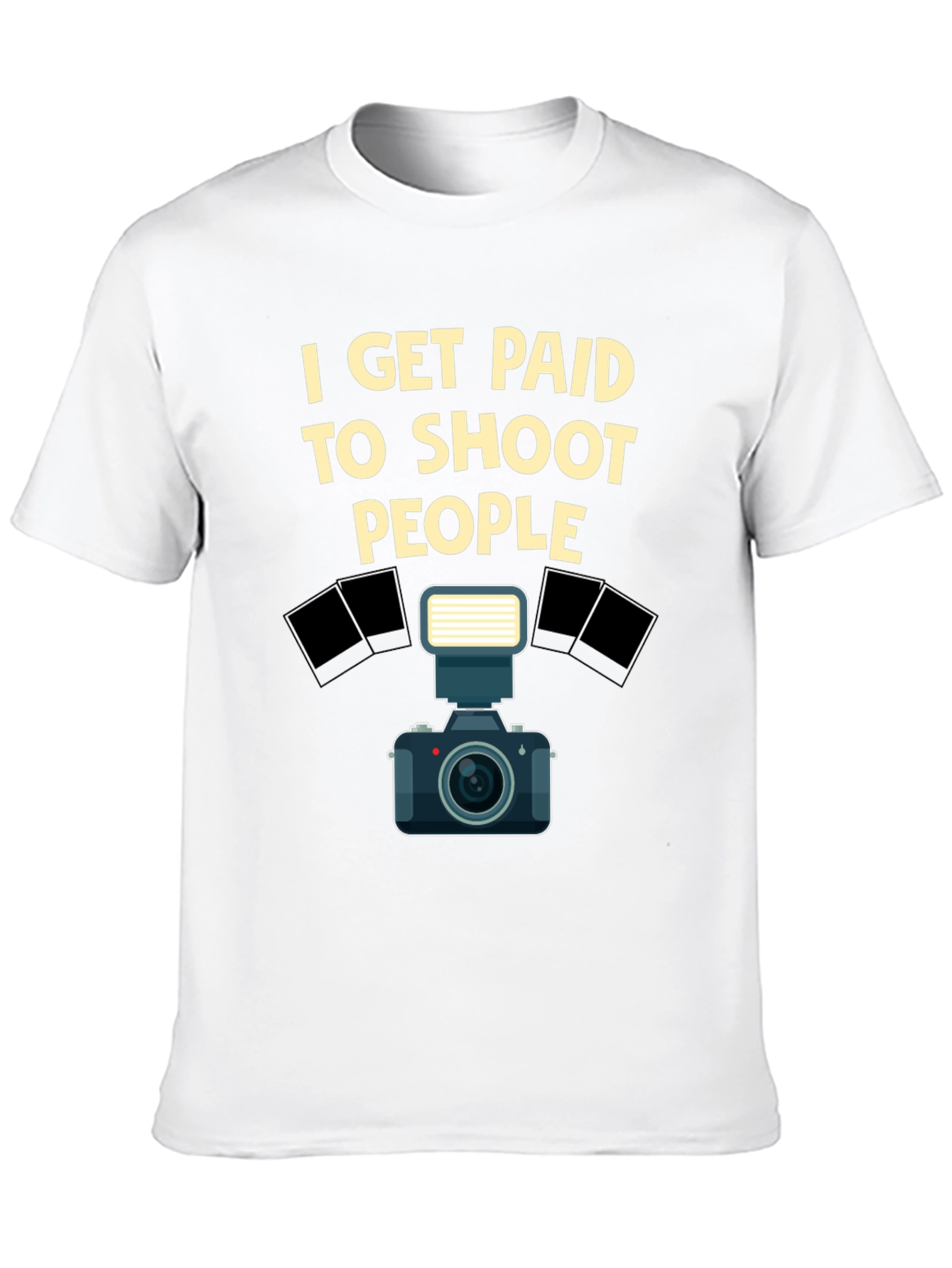 Photographer T-Shirt - I Get Paid to Shoot People