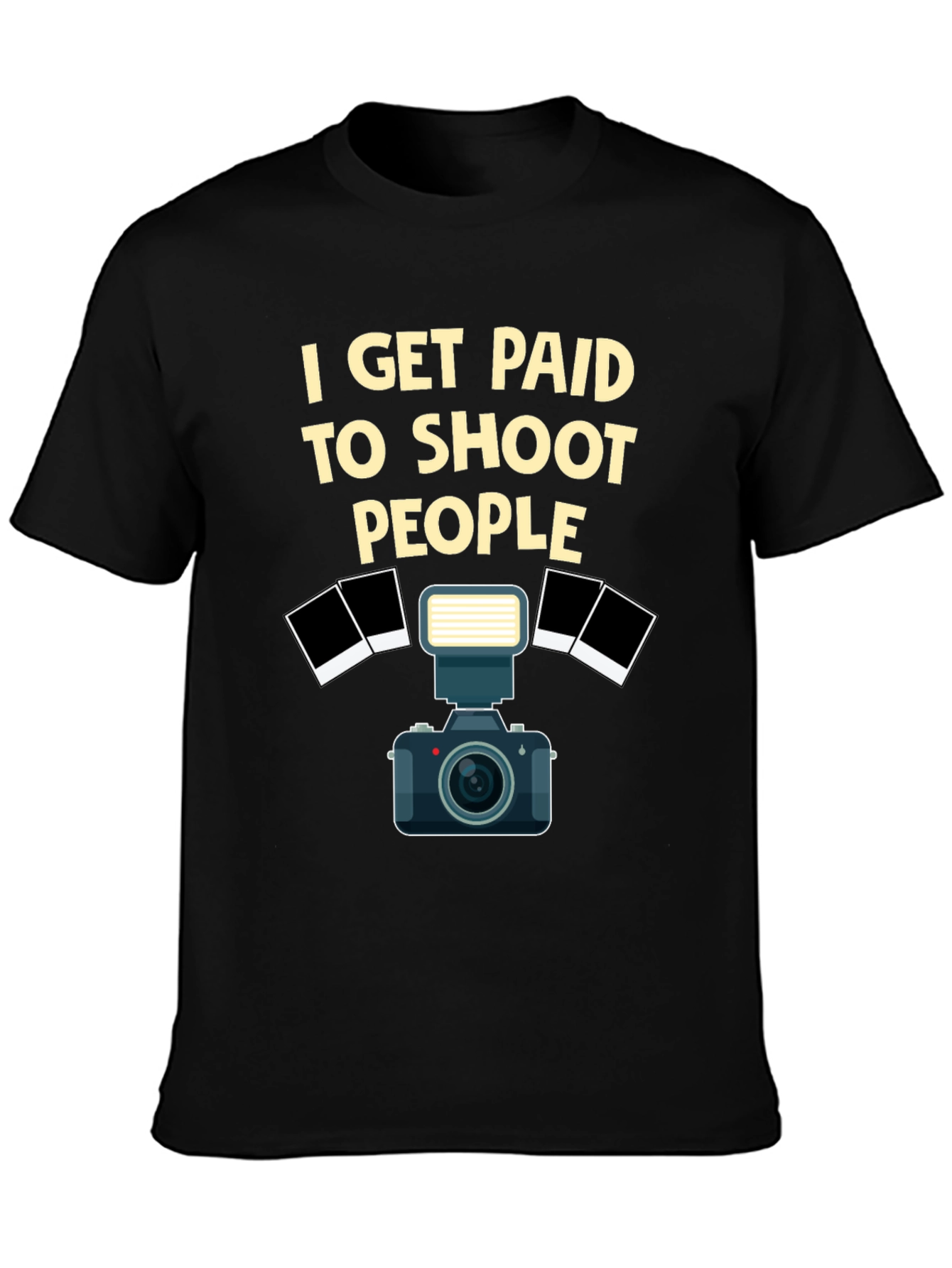 Photographer T-Shirt - I Get Paid to Shoot People