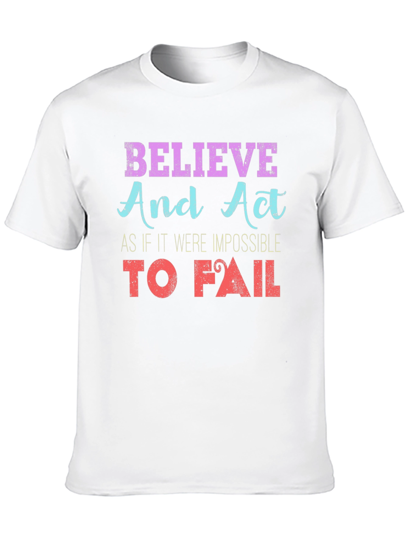 Believe and Act T-Shirt Motivational Print