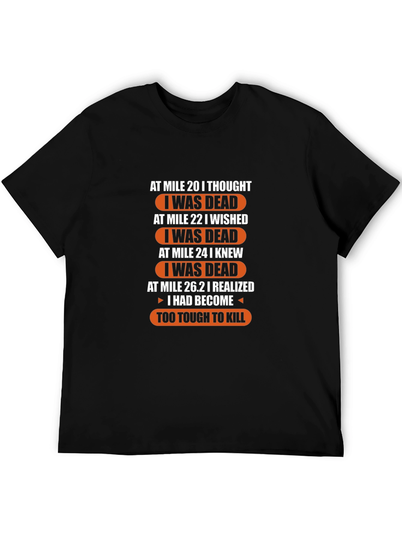 Marathon Runner Humor T-Shirt: Too Tough to Kill!