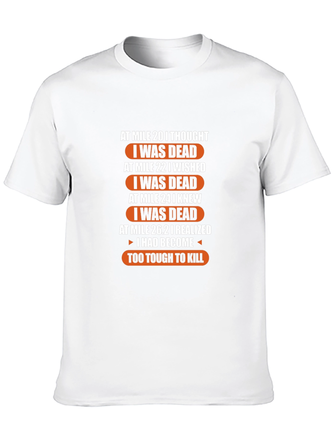 Marathon Runner Humor T-Shirt: Too Tough to Kill!