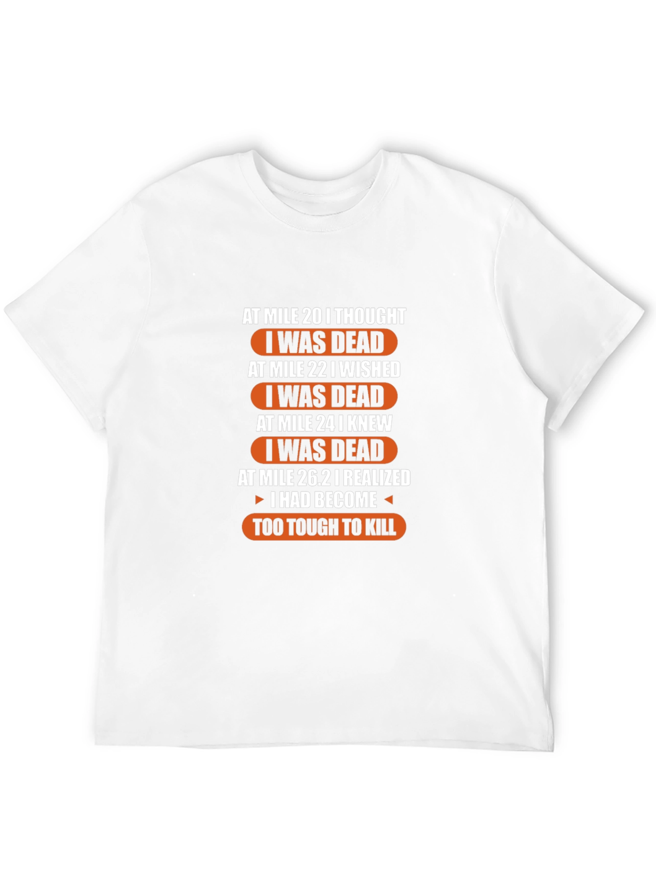 Marathon Runner Humor T-Shirt: Too Tough to Kill!