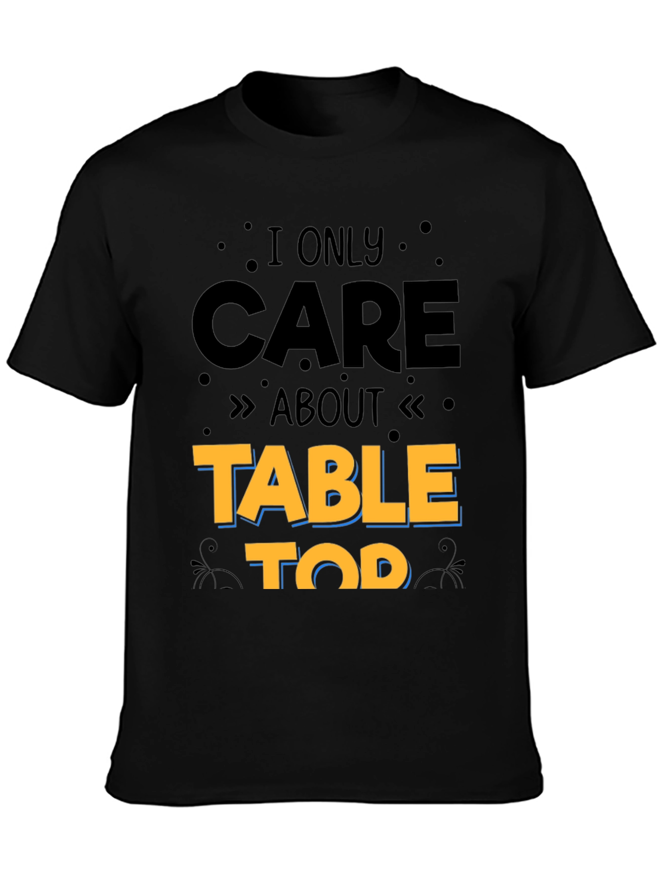 I Only Care About Table Top Gaming T-Shirt