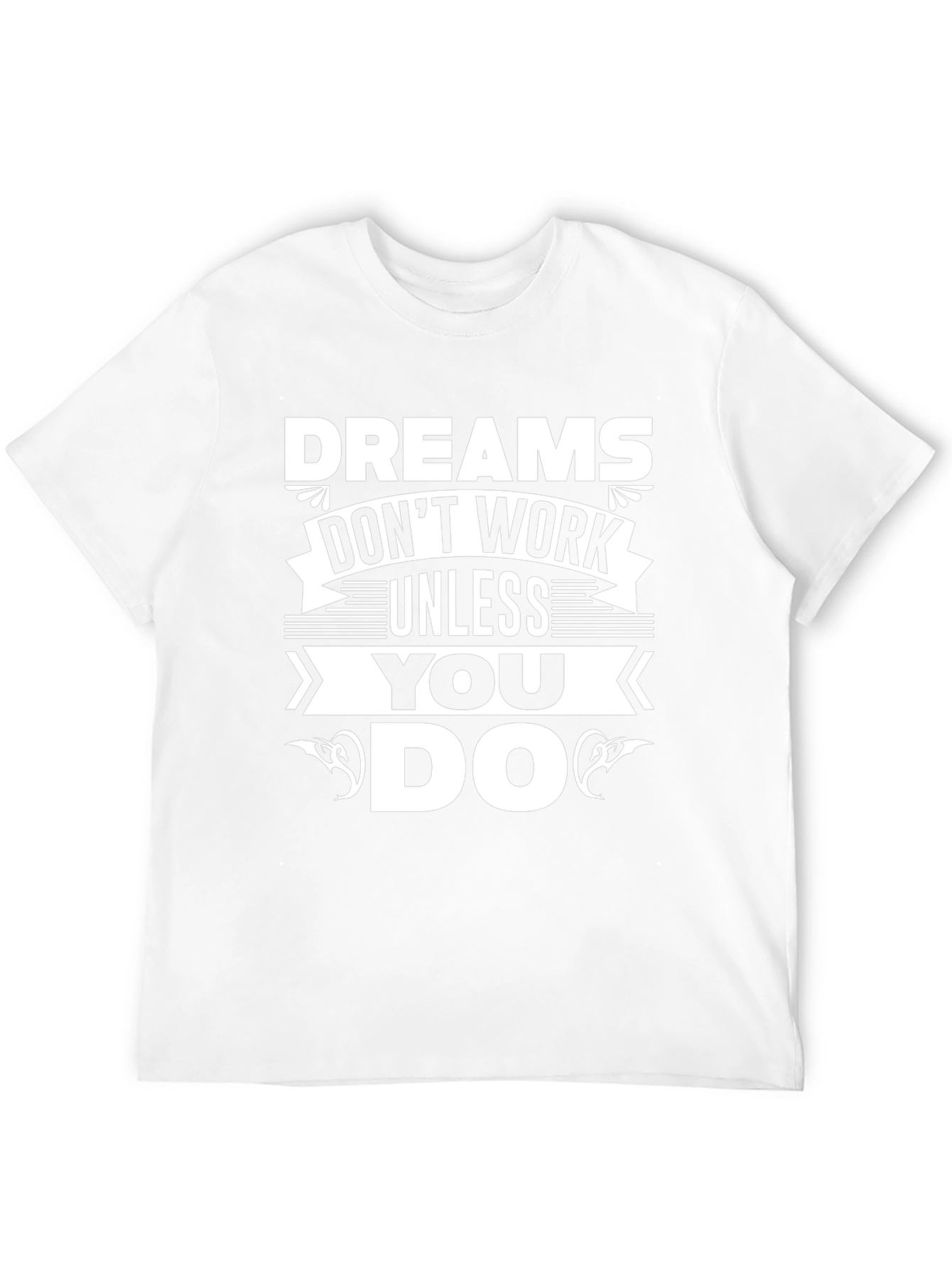 Dreams Dont Work Unless You Do T-Shirt