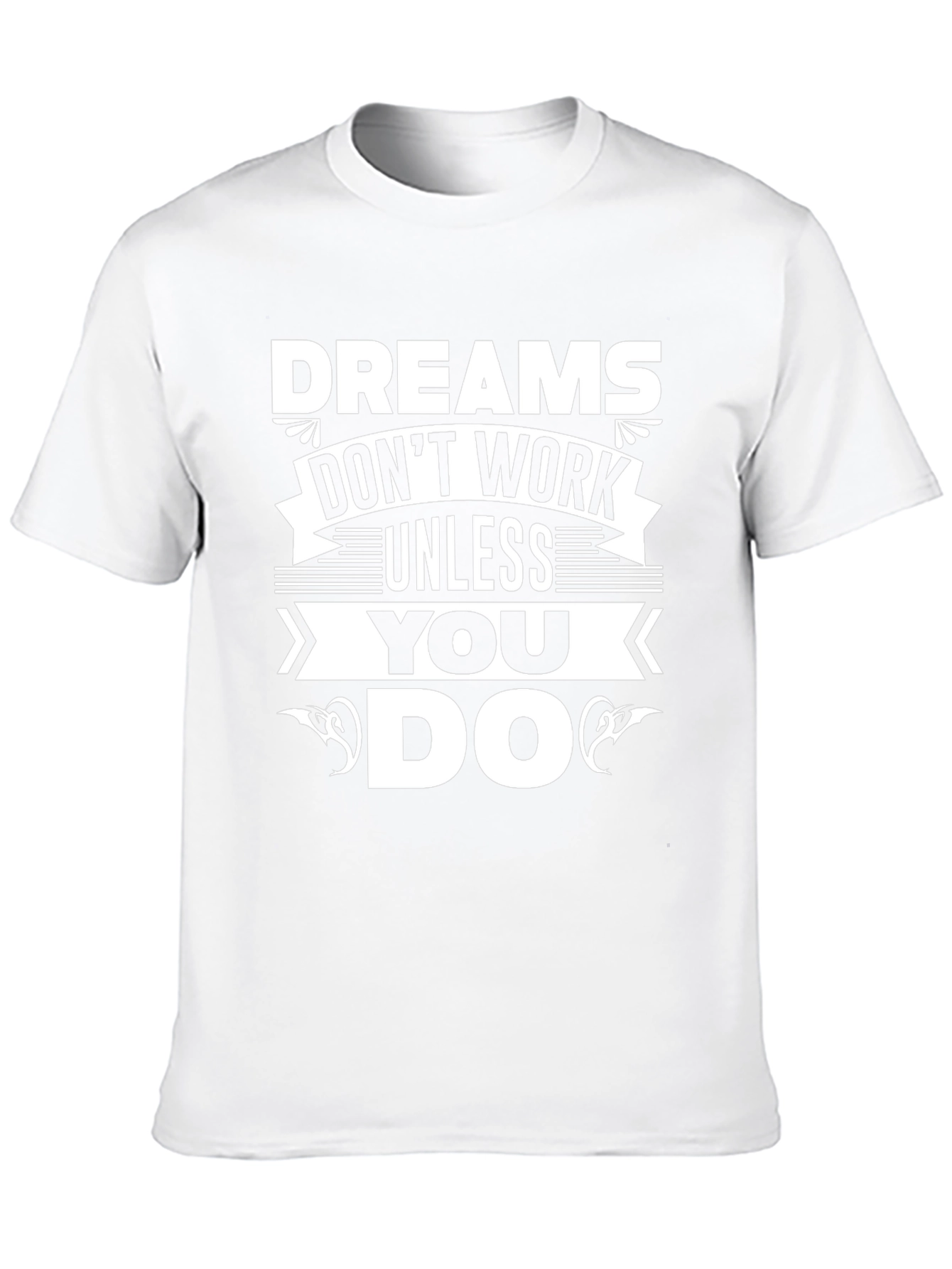 Dreams Dont Work Unless You Do T-Shirt