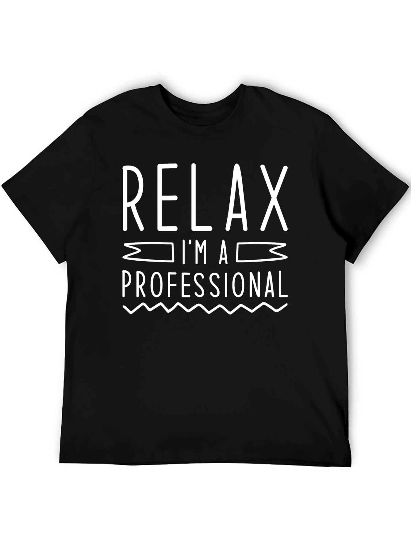 Relax Im A Professional T-Shirt Funny Slogan Tee