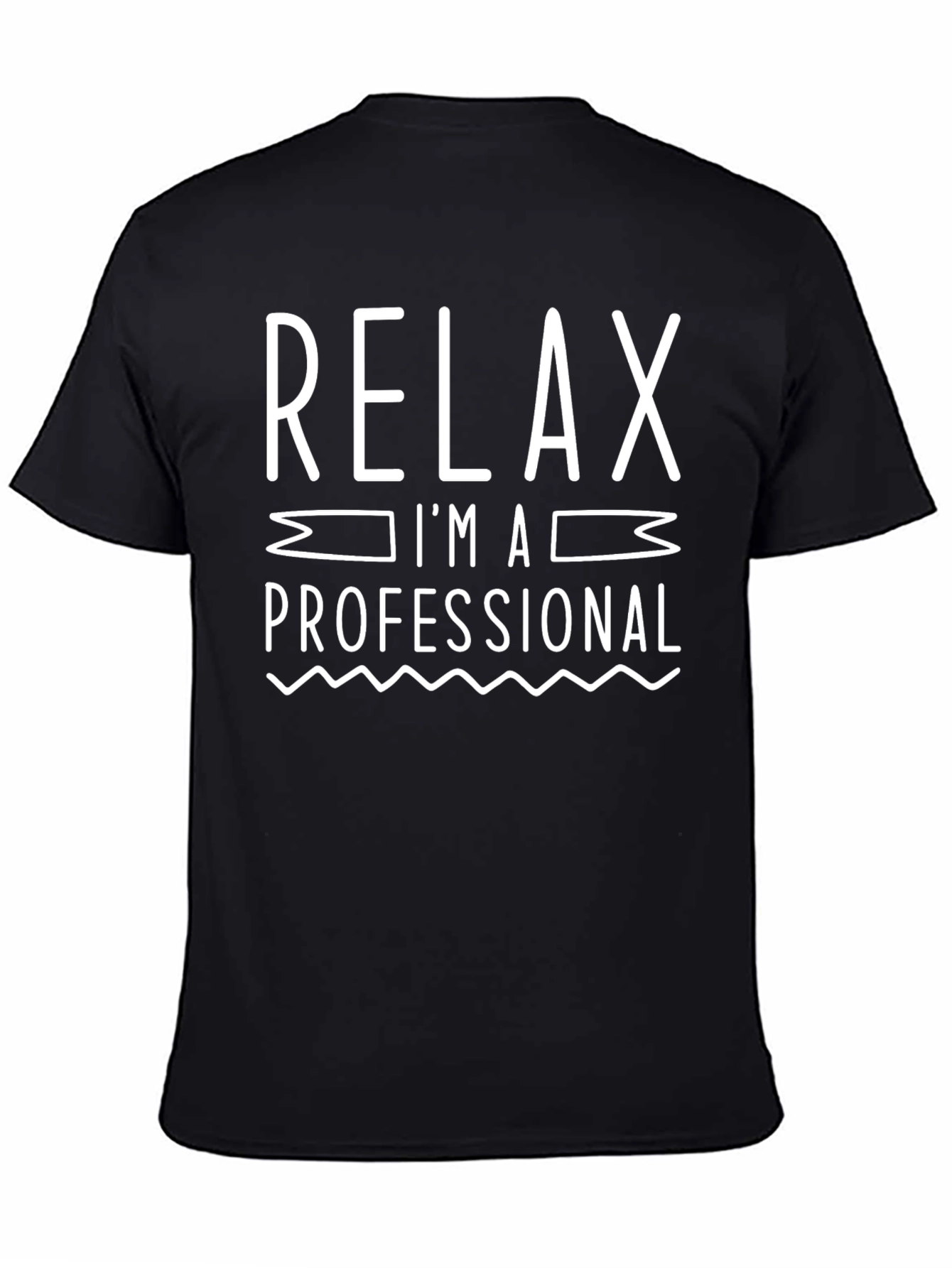 Relax Im A Professional T-Shirt Funny Slogan Tee