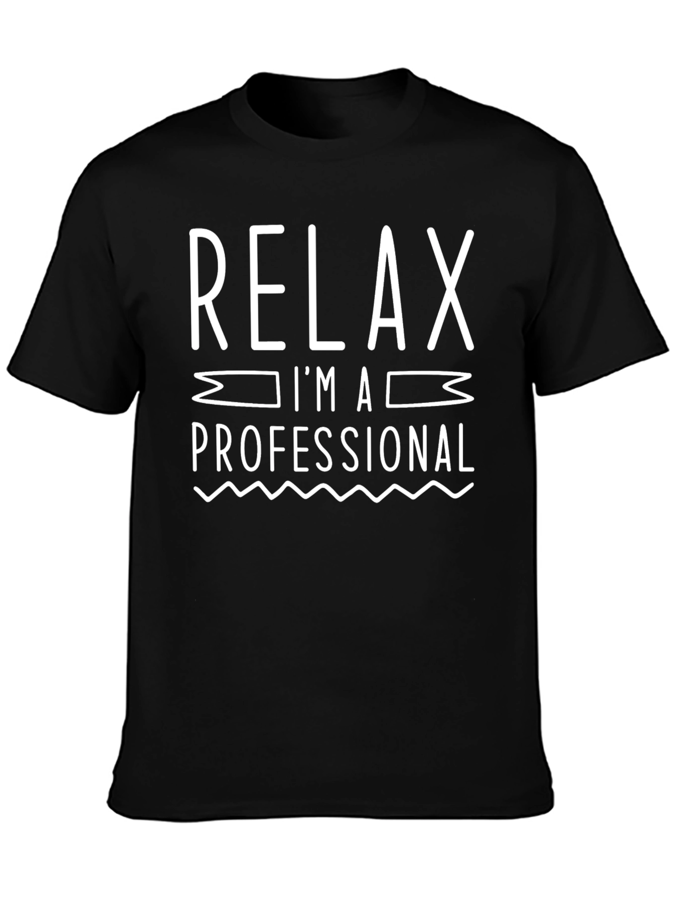 Relax Im A Professional T-Shirt Funny Slogan Tee
