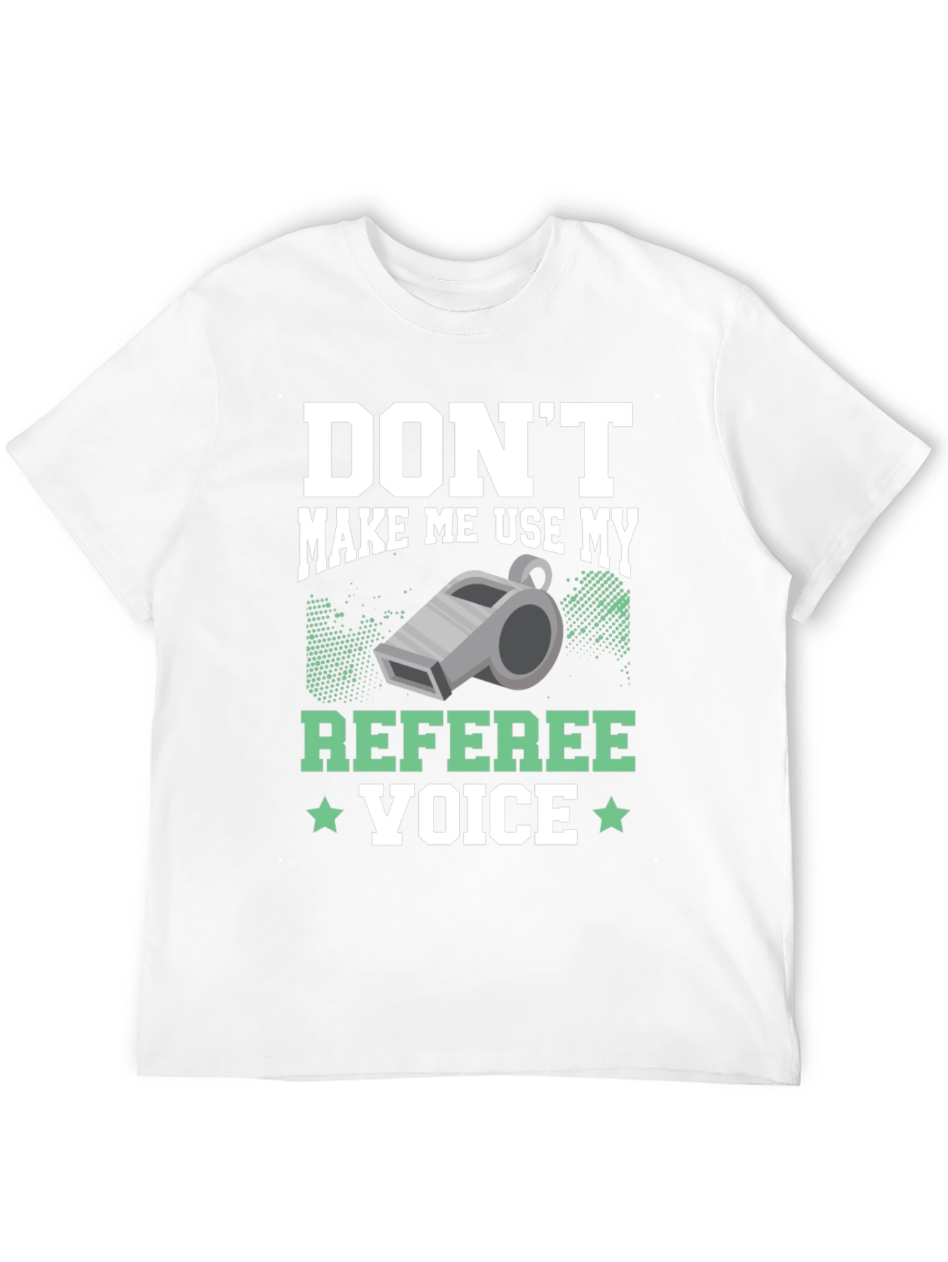 Dont Make Me Use My Referee Voice T-Shirt