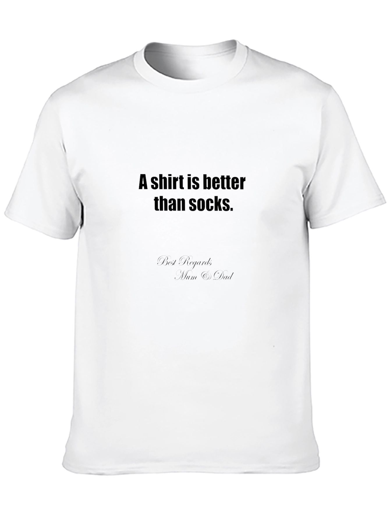 Funny T-Shirt: A Shirt is Better Than Socks