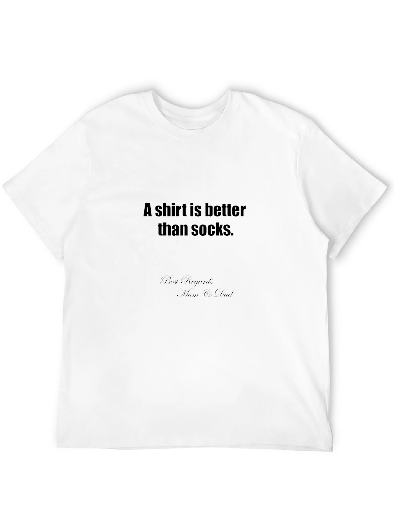 Funny T-Shirt: A Shirt is Better Than Socks