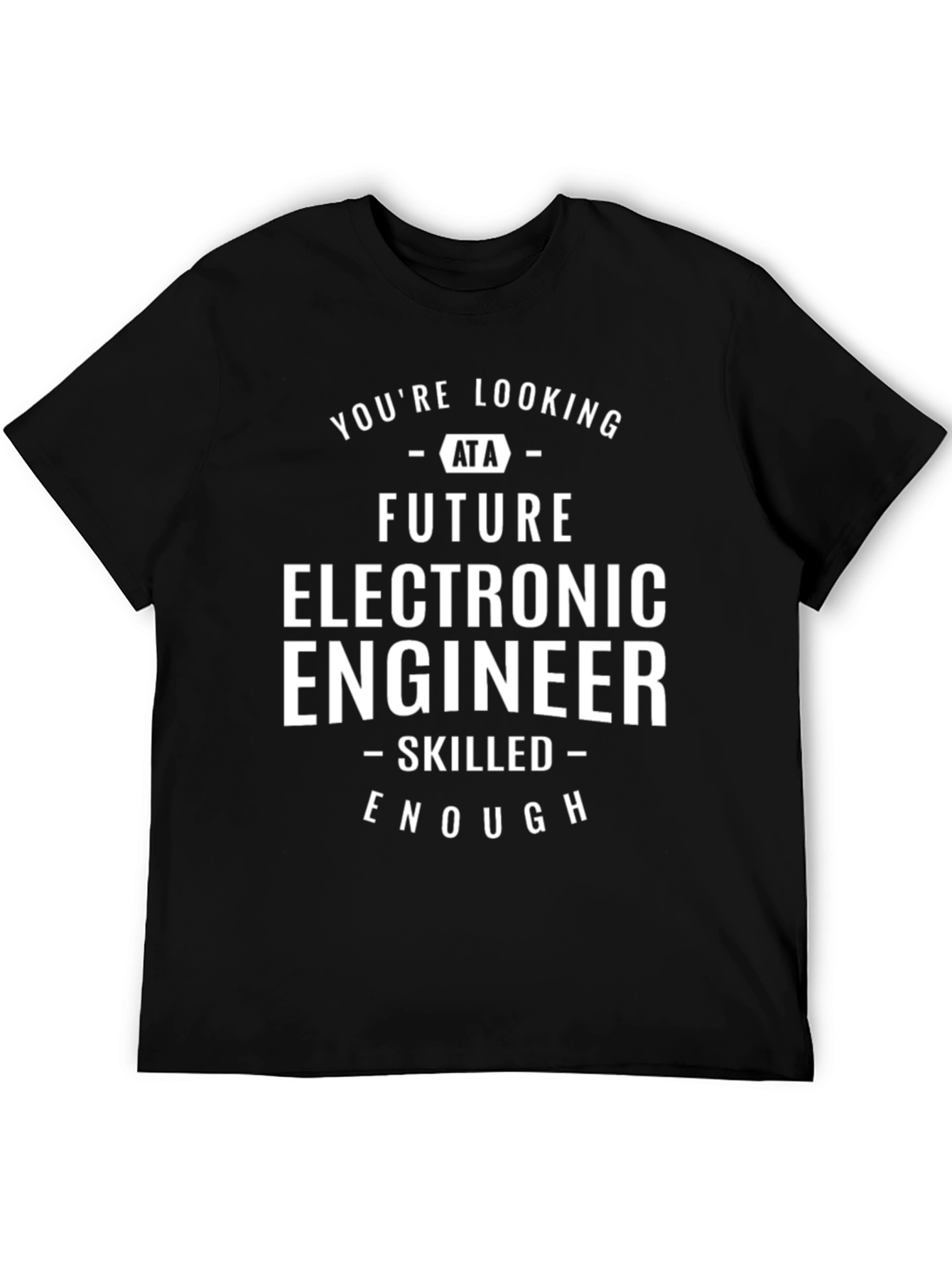 Future Electronic Engineer T-Shirt - Skilled Enough