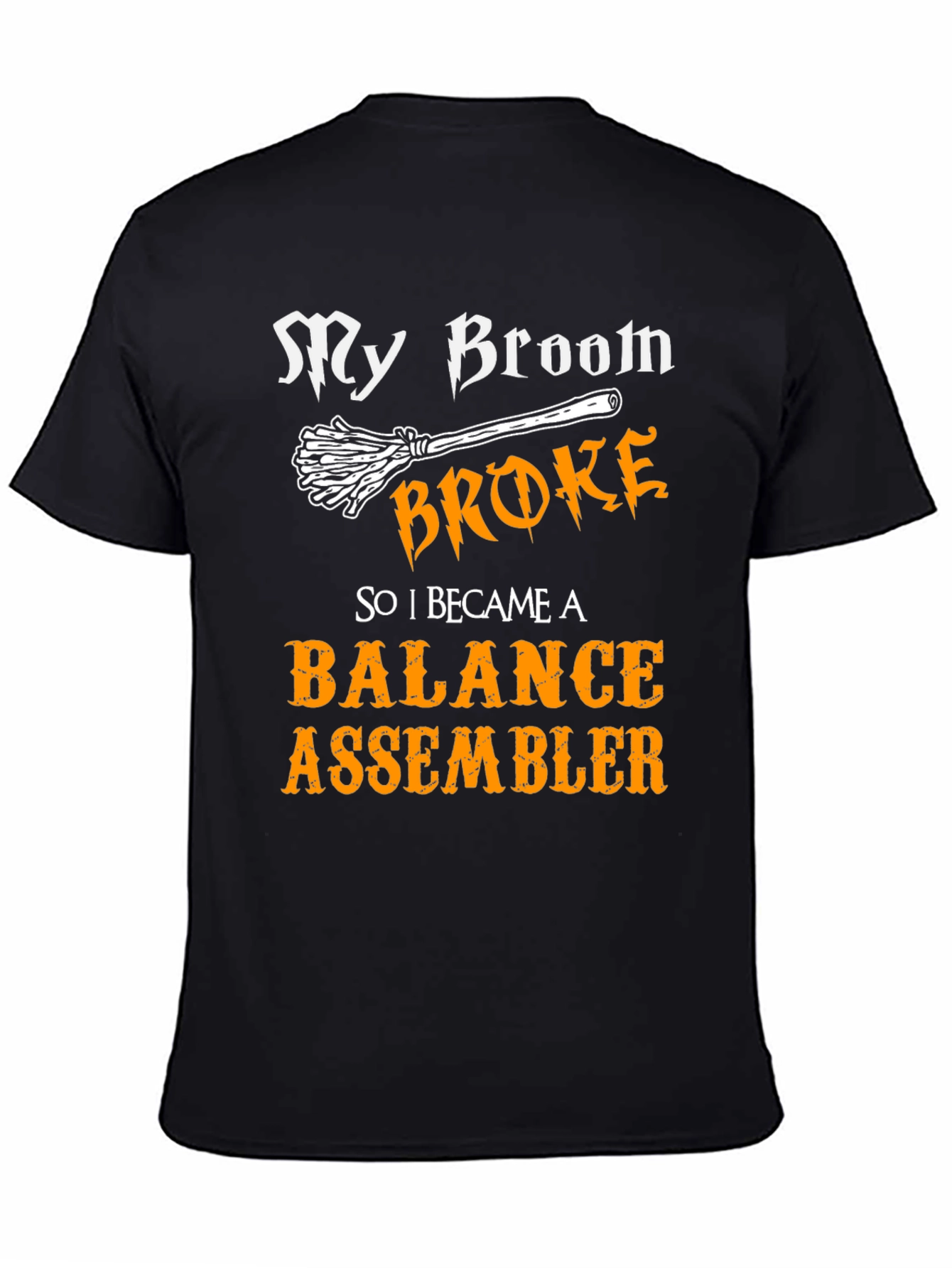 Funny Balance Assembler T-Shirt - My Broom Broke