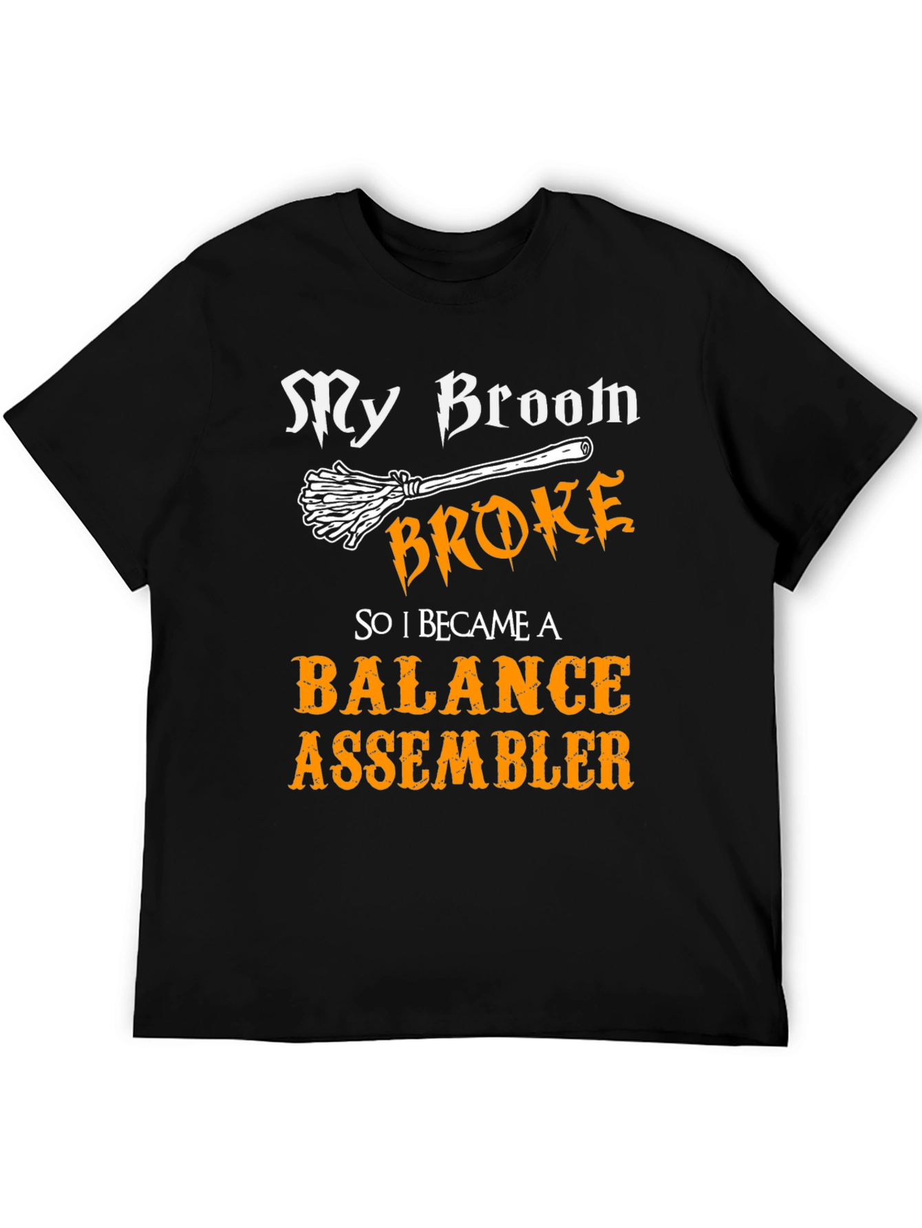 Funny Balance Assembler T-Shirt - My Broom Broke