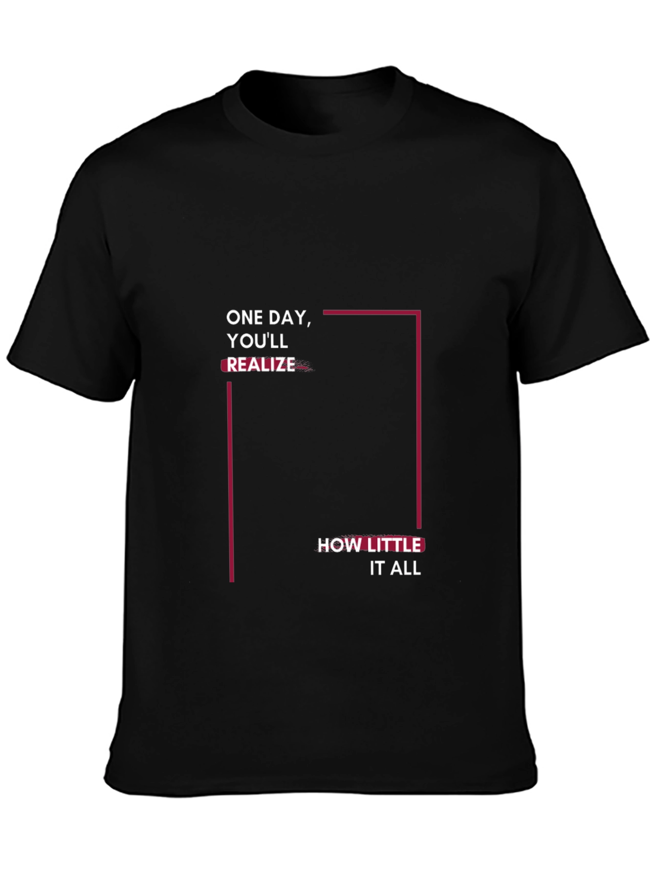 Inspirational Black T-Shirt: One Day Youll Realize