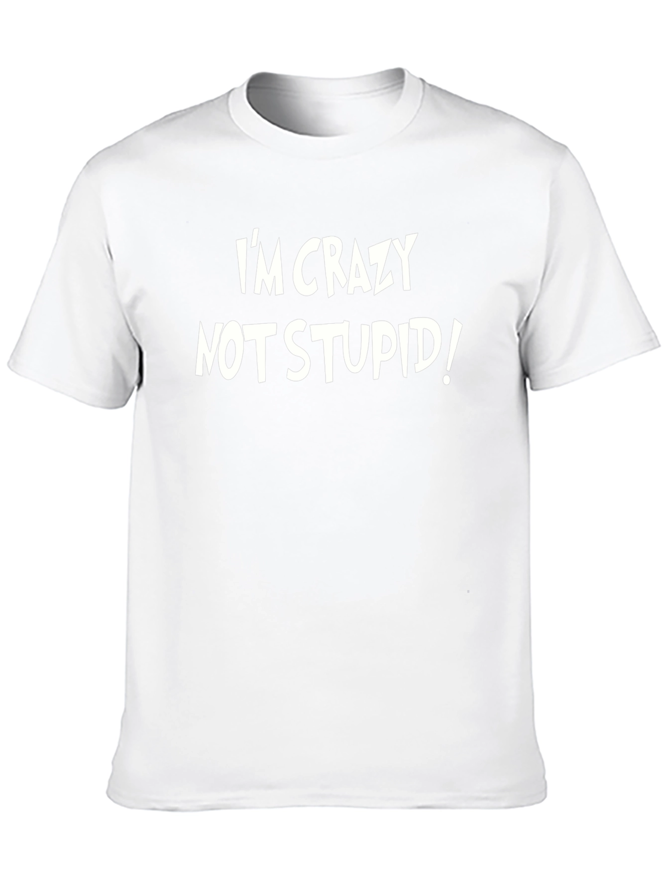 Im Crazy Not Stupid! Graphic Tee