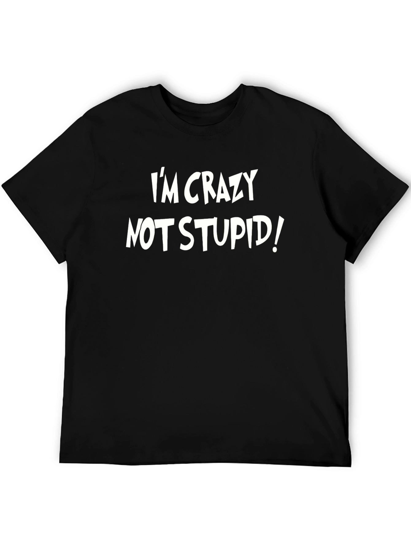 Im Crazy Not Stupid! Graphic Tee