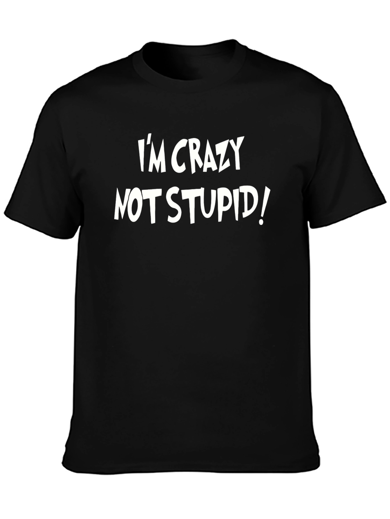 Im Crazy Not Stupid! Graphic Tee