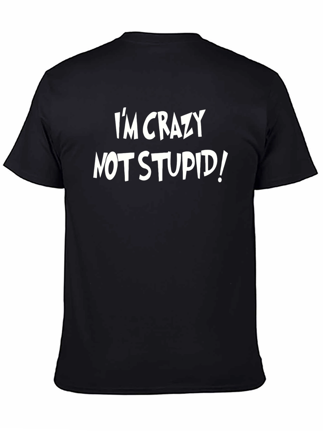 Im Crazy Not Stupid! Graphic Tee