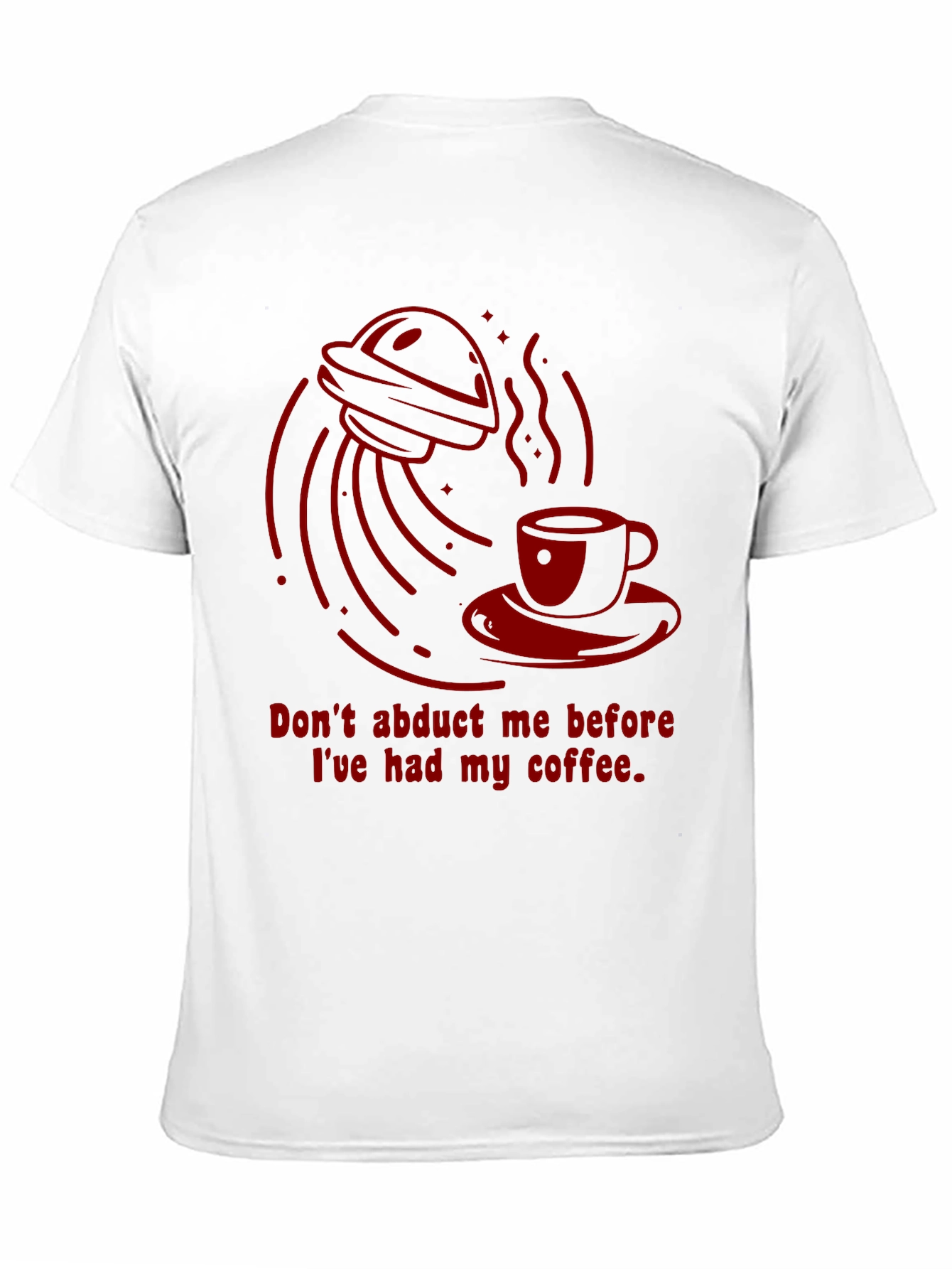 Dont Abduct Me Coffee T-Shirt