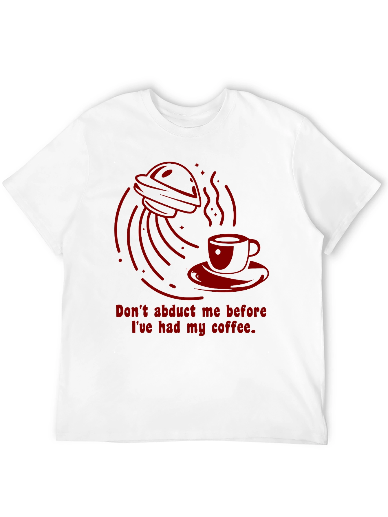 Dont Abduct Me Coffee T-Shirt