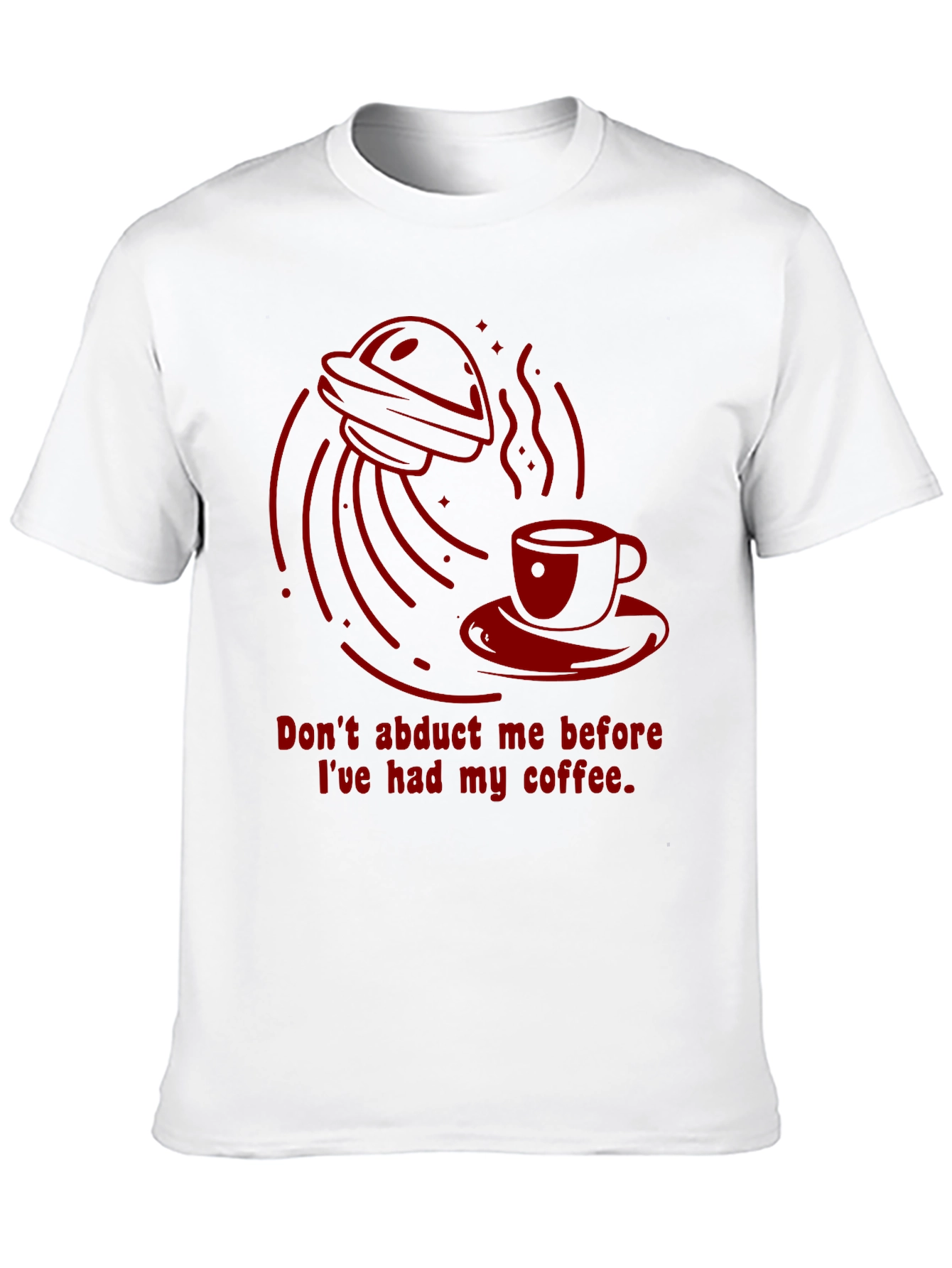 Dont Abduct Me Coffee T-Shirt