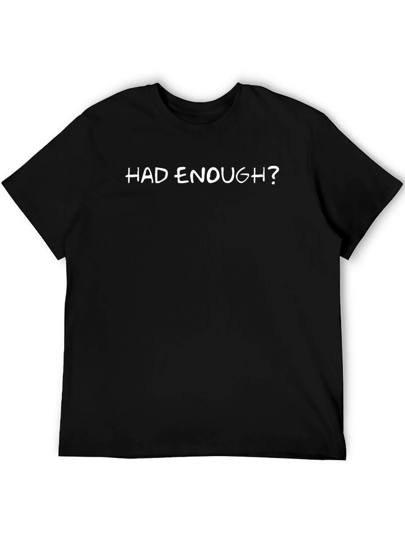 Had Enough? Sarcastic Graphic T-Shirt