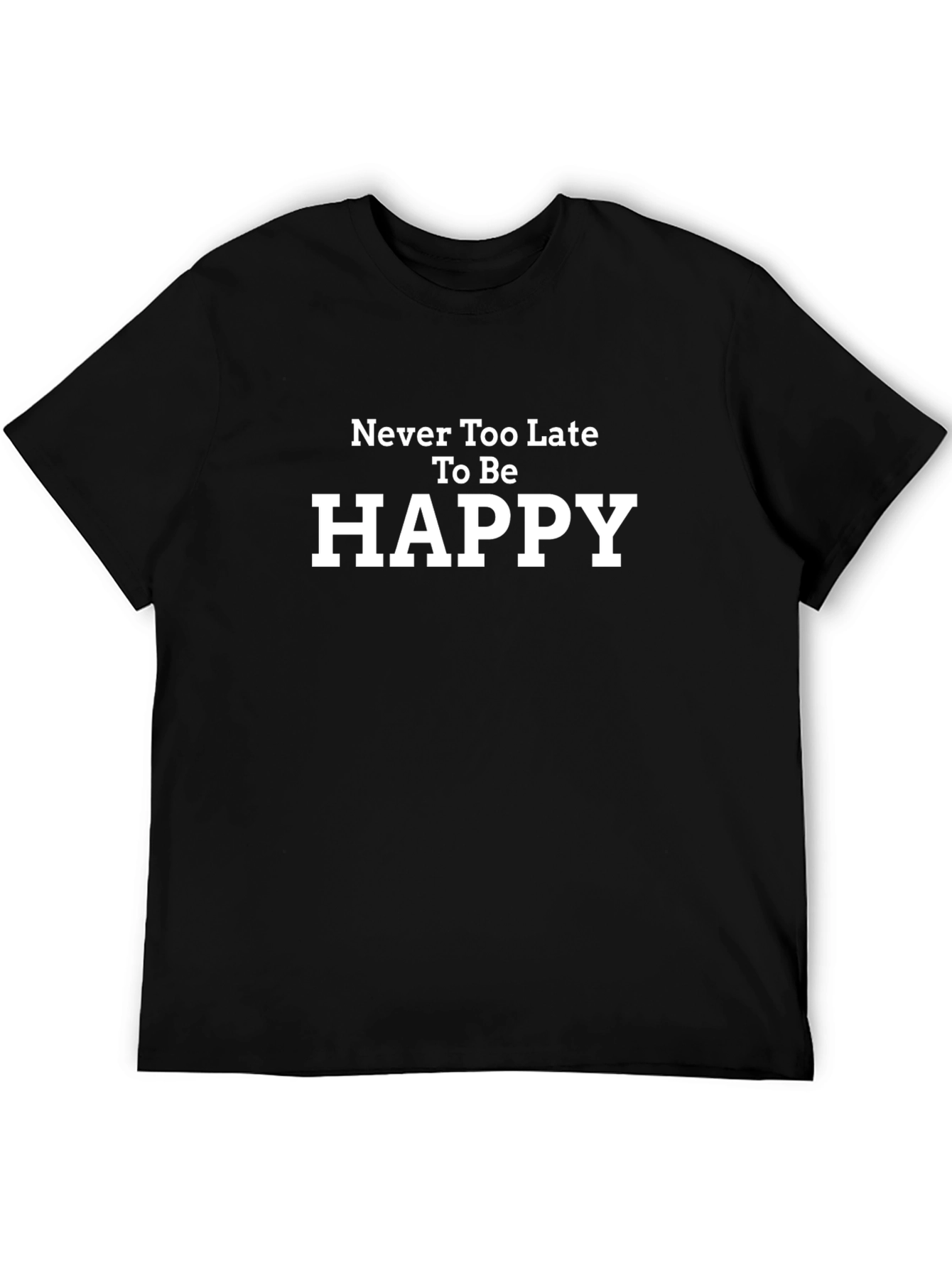 Never Too Late to Be Happy T-Shirt