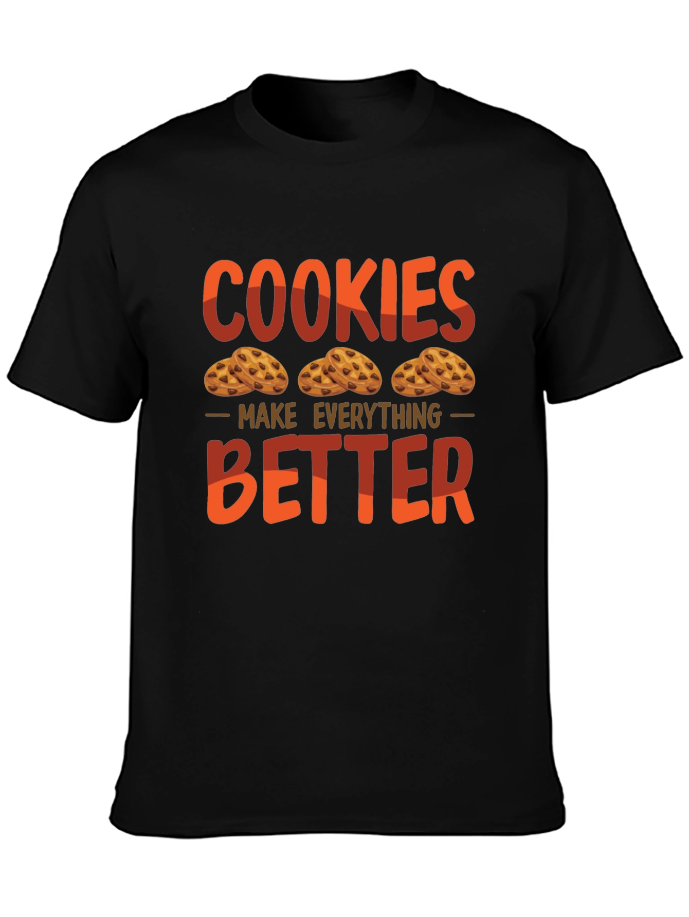 Cookies Make Everything Better Graphic T-Shirt