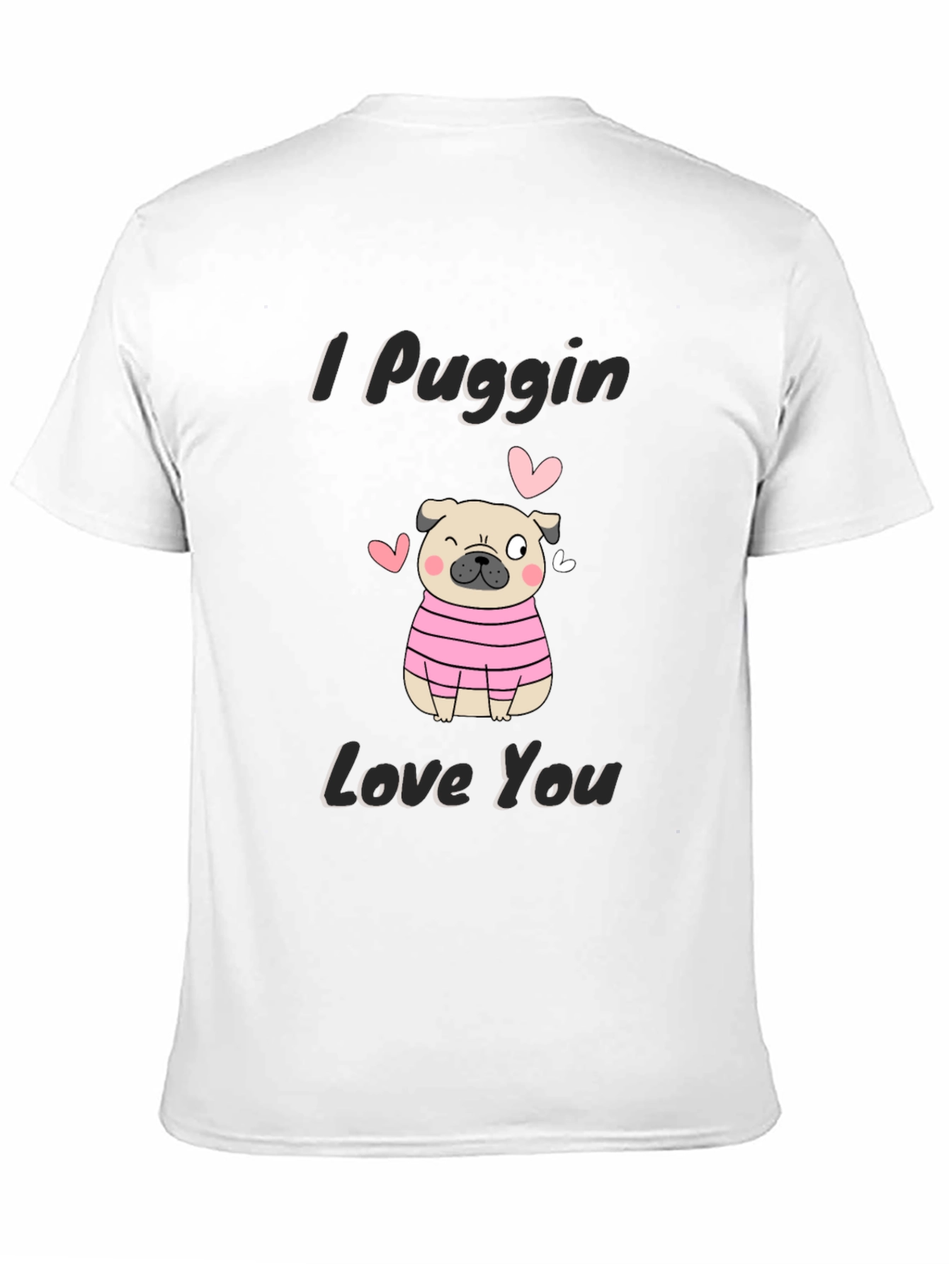 I Puggin Love You T-Shirt