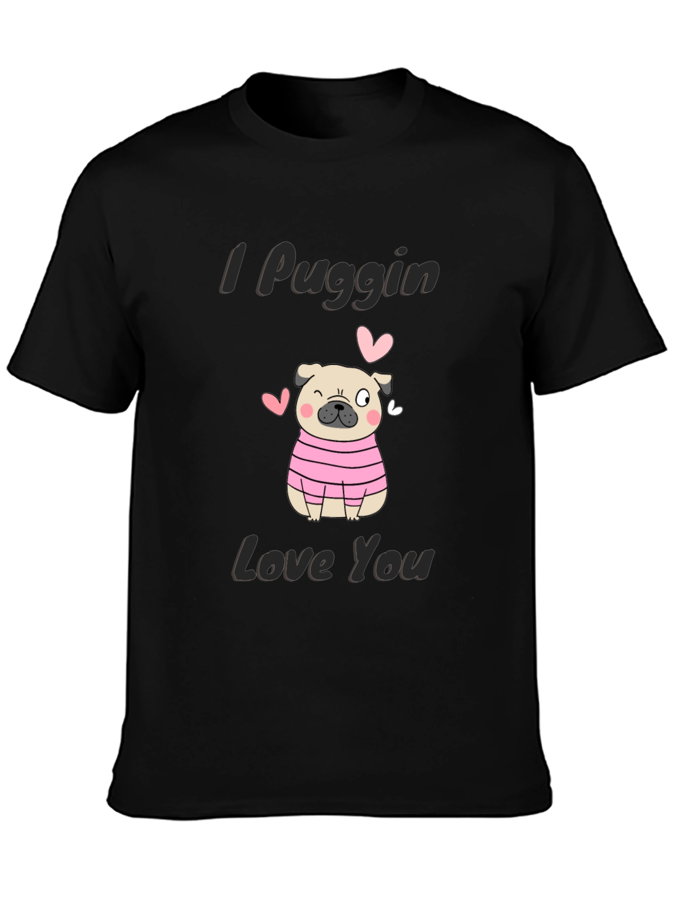 I Puggin Love You T-Shirt