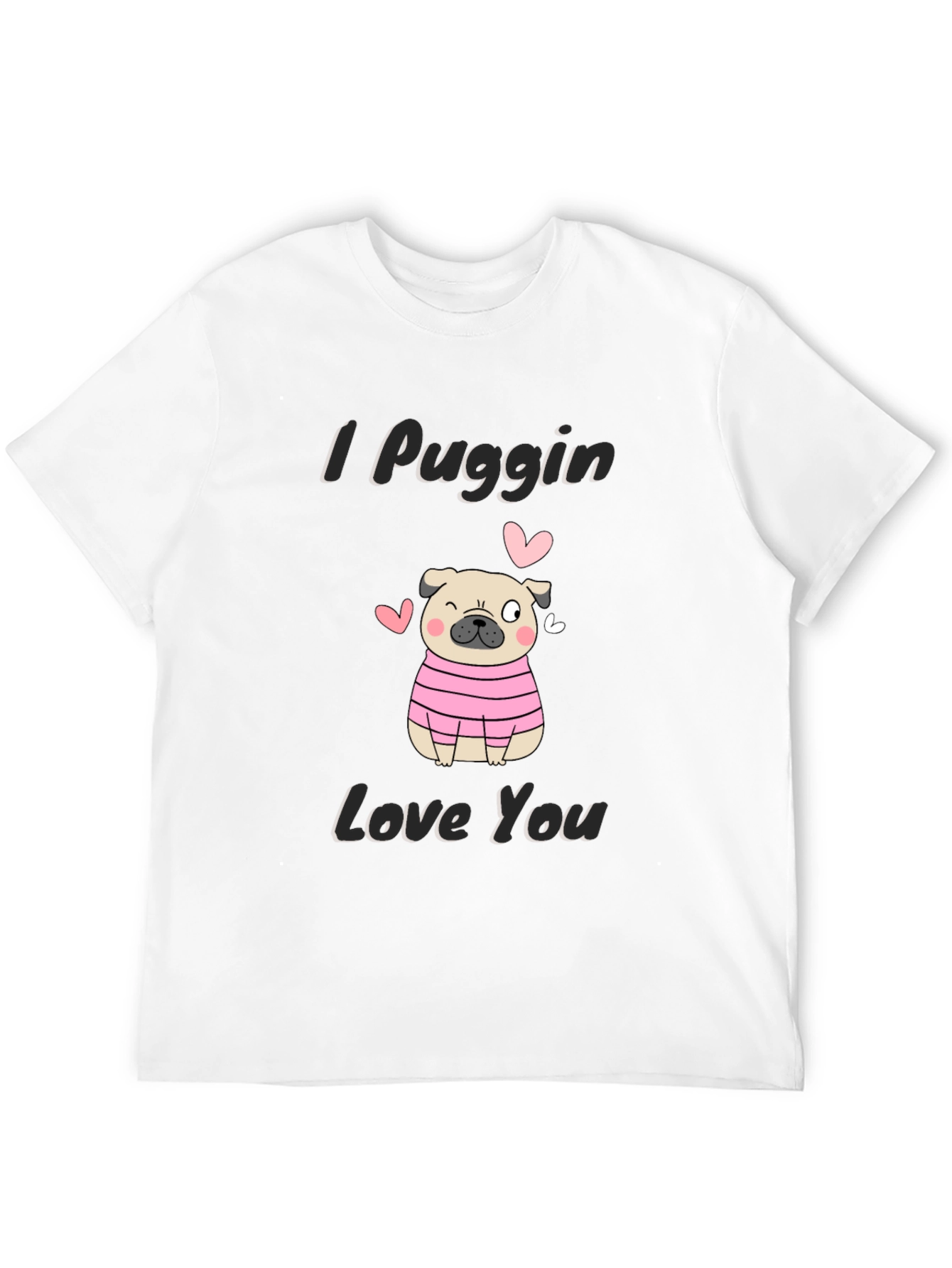 I Puggin Love You T-Shirt