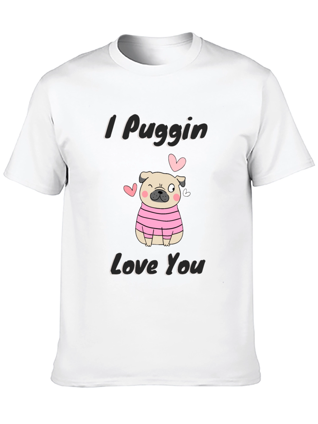 I Puggin Love You T-Shirt