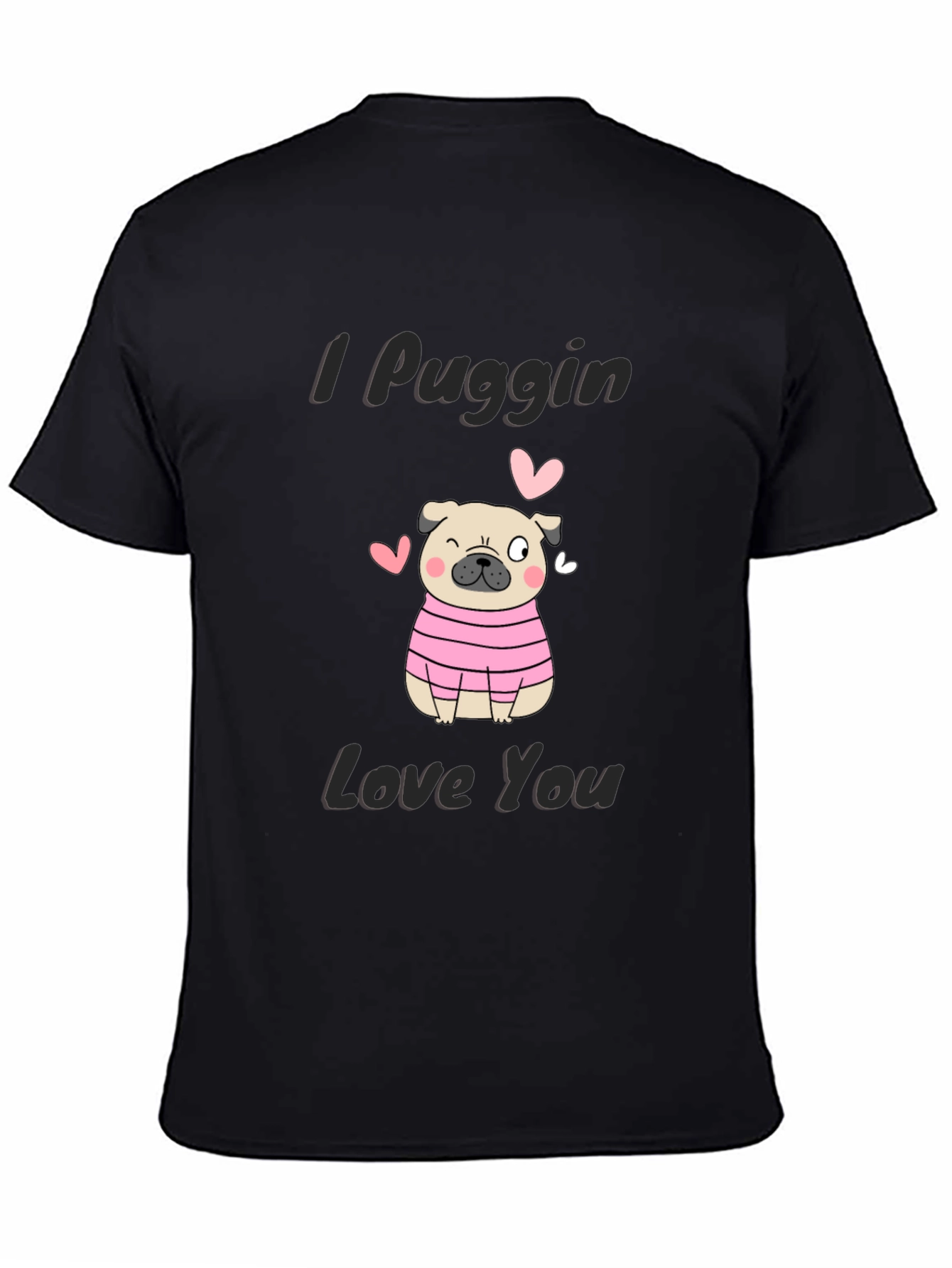 I Puggin Love You T-Shirt