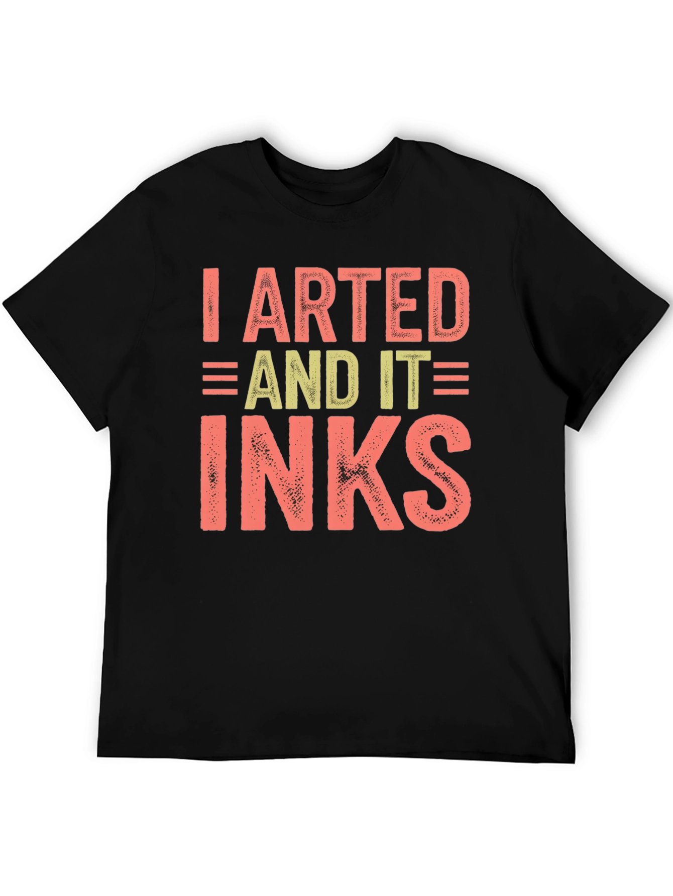 I Arted And It Inks Graphic T-Shirt