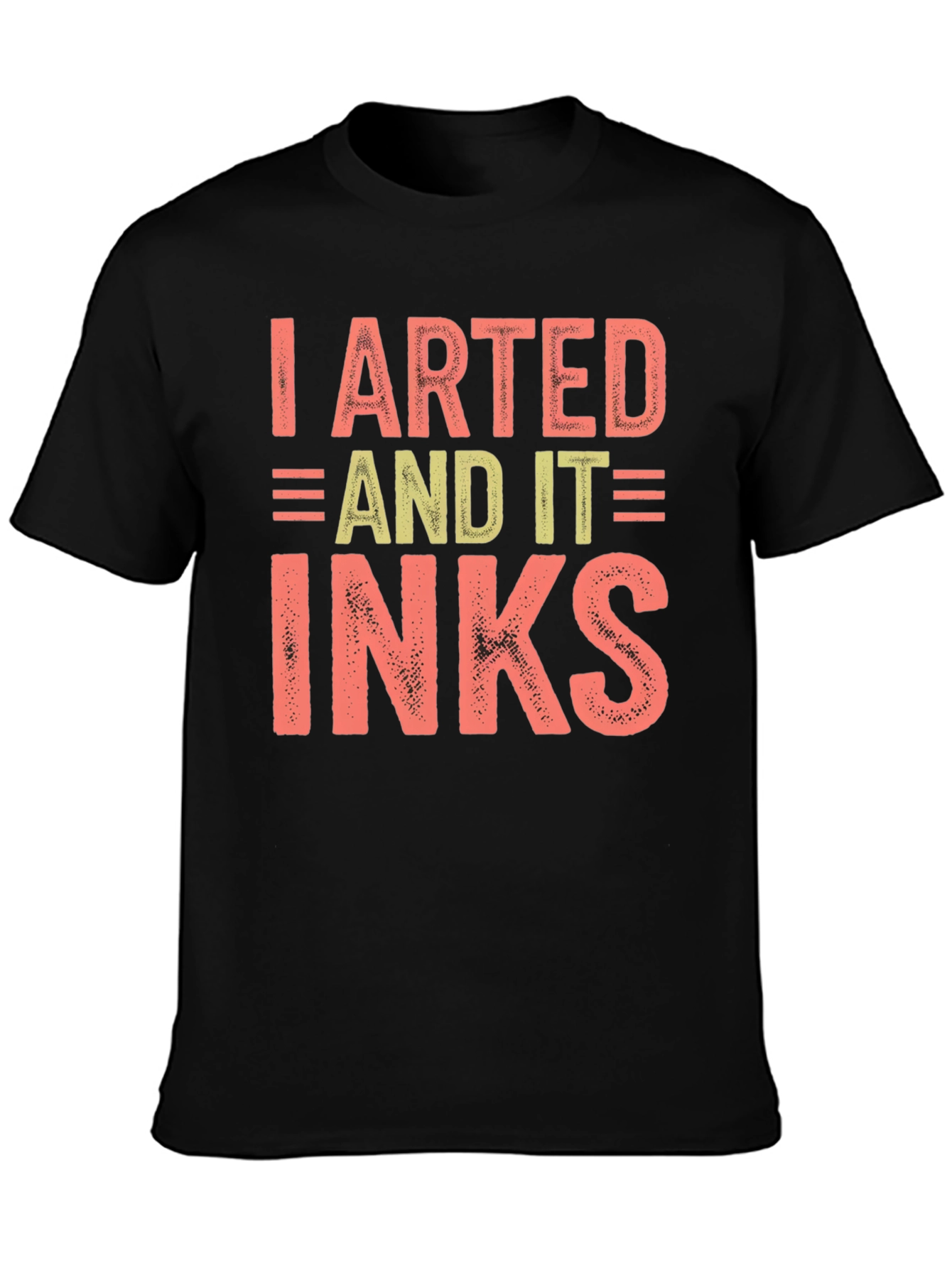 I Arted And It Inks Graphic T-Shirt