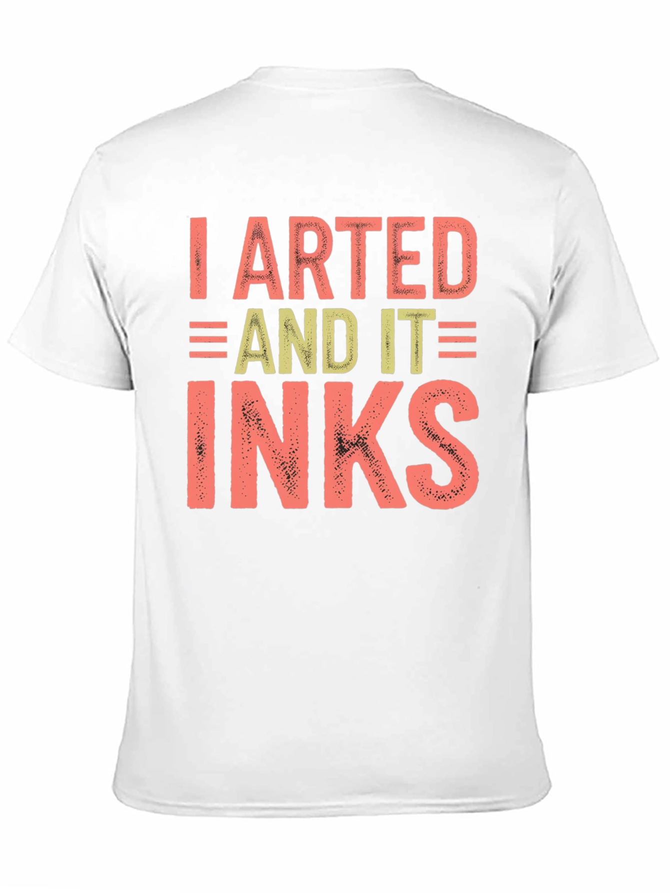 I Arted And It Inks Graphic T-Shirt