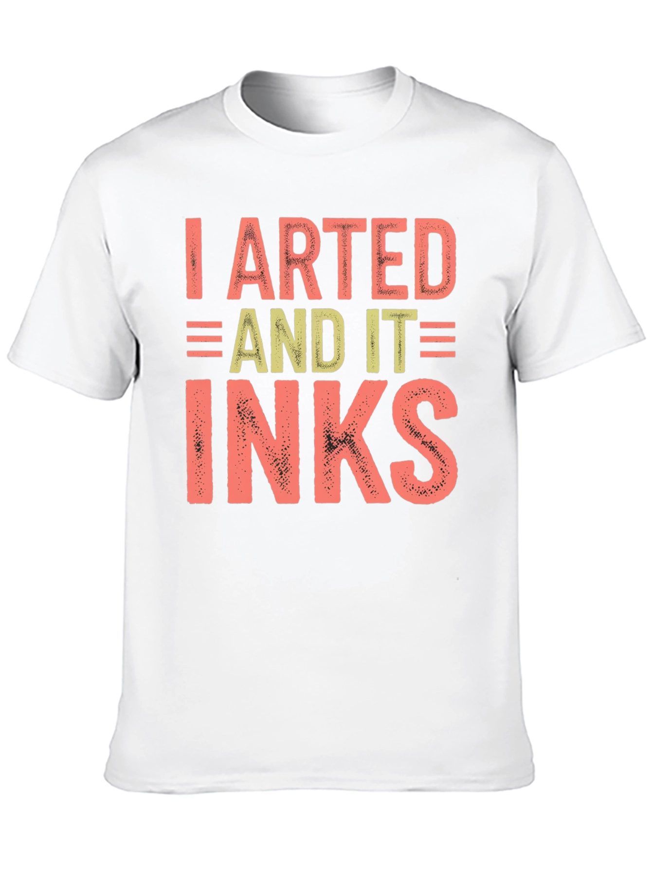 I Arted And It Inks Graphic T-Shirt