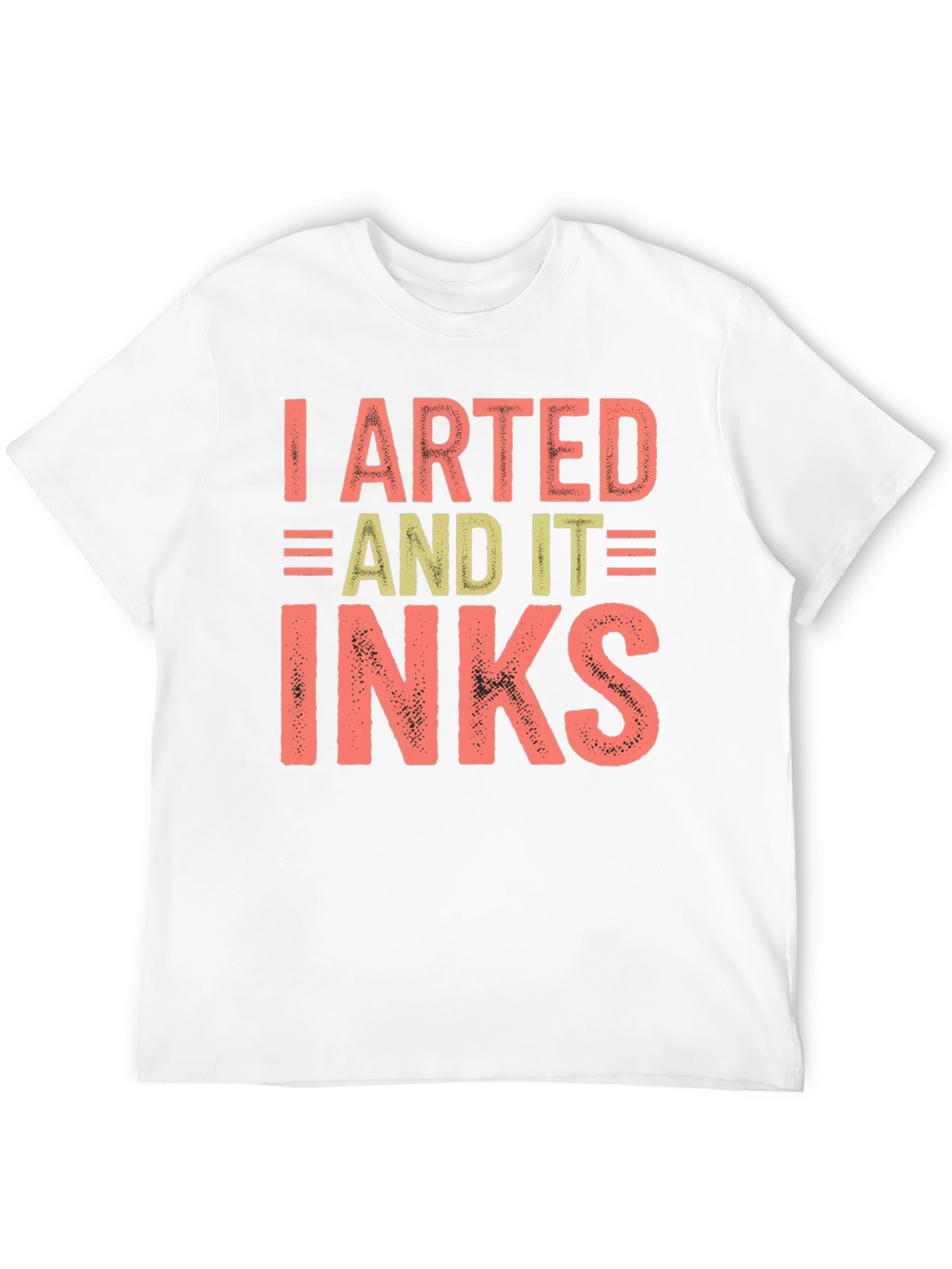 I Arted And It Inks Graphic T-Shirt