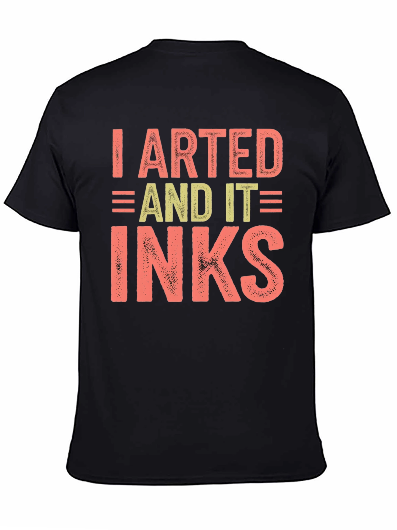 I Arted And It Inks Graphic T-Shirt