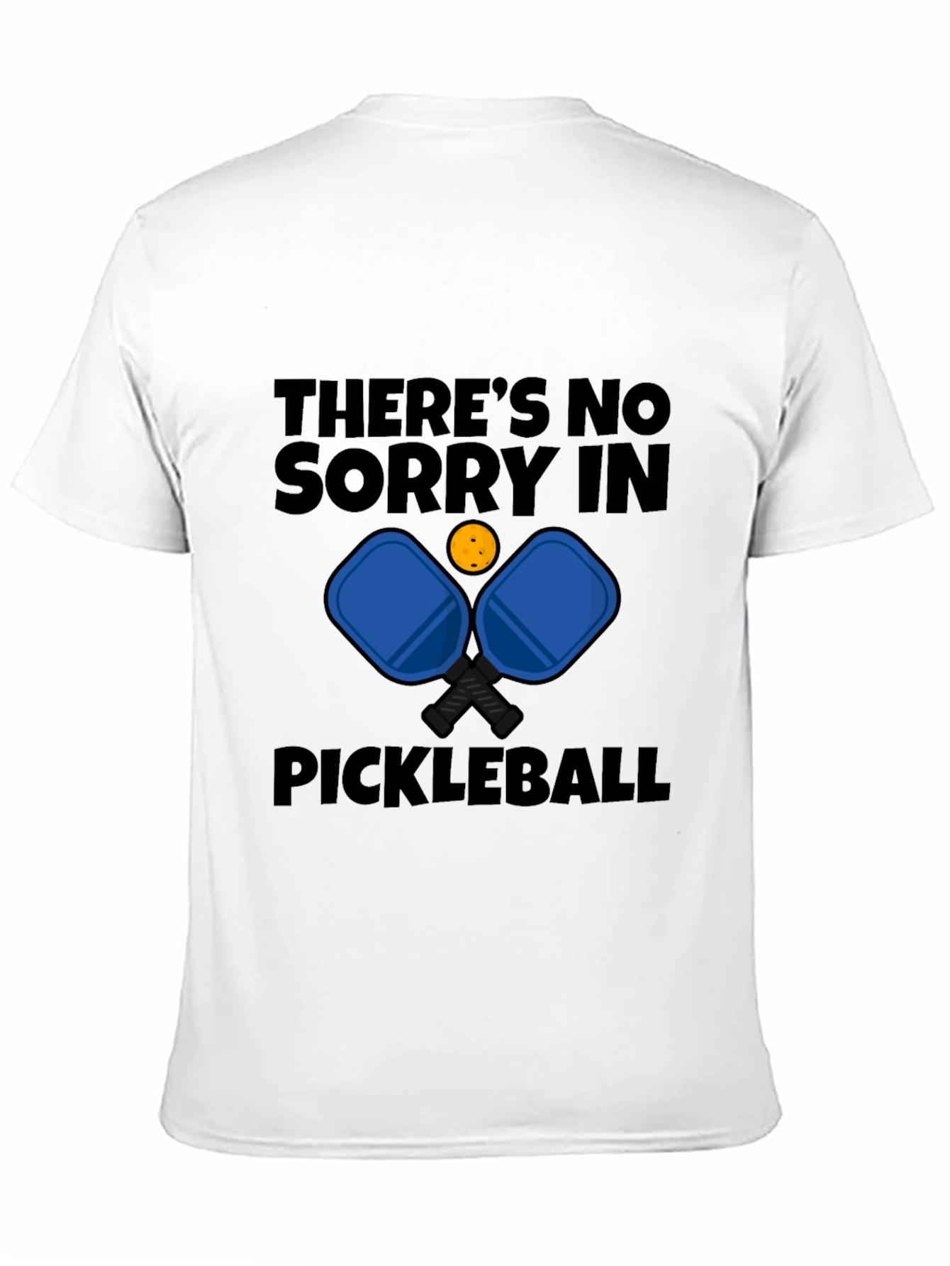 Pickleball T-Shirt - Theres No Sorry in Pickleball