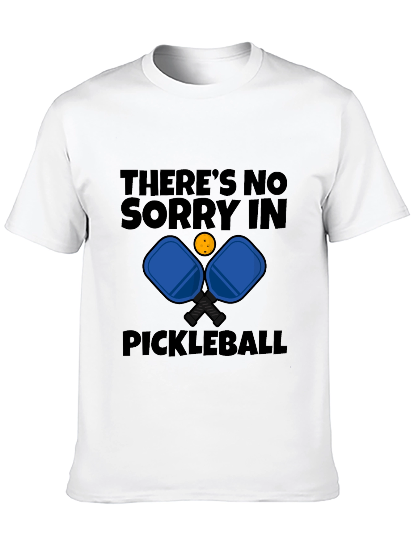 Pickleball T-Shirt - Theres No Sorry in Pickleball