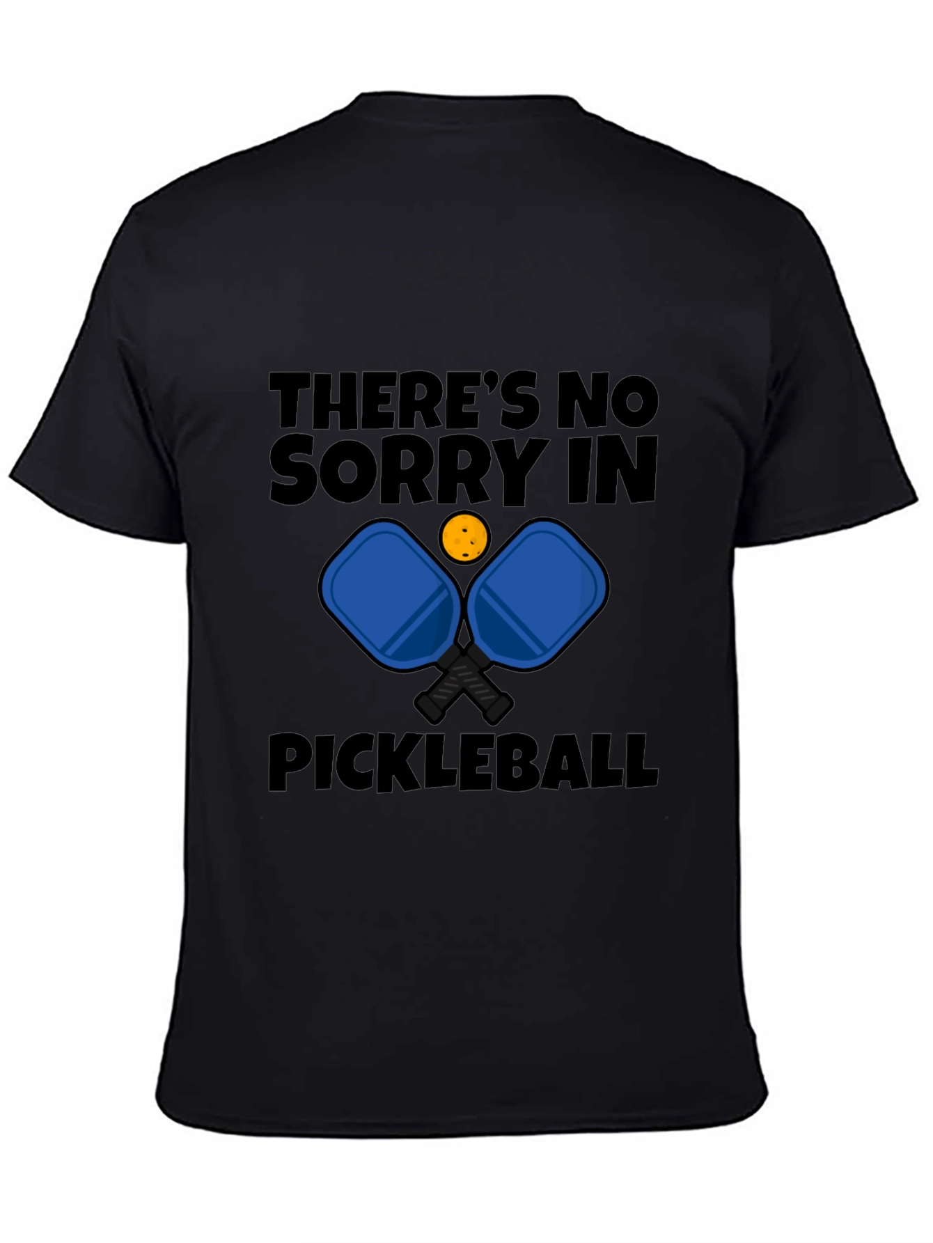 Pickleball T-Shirt - Theres No Sorry in Pickleball