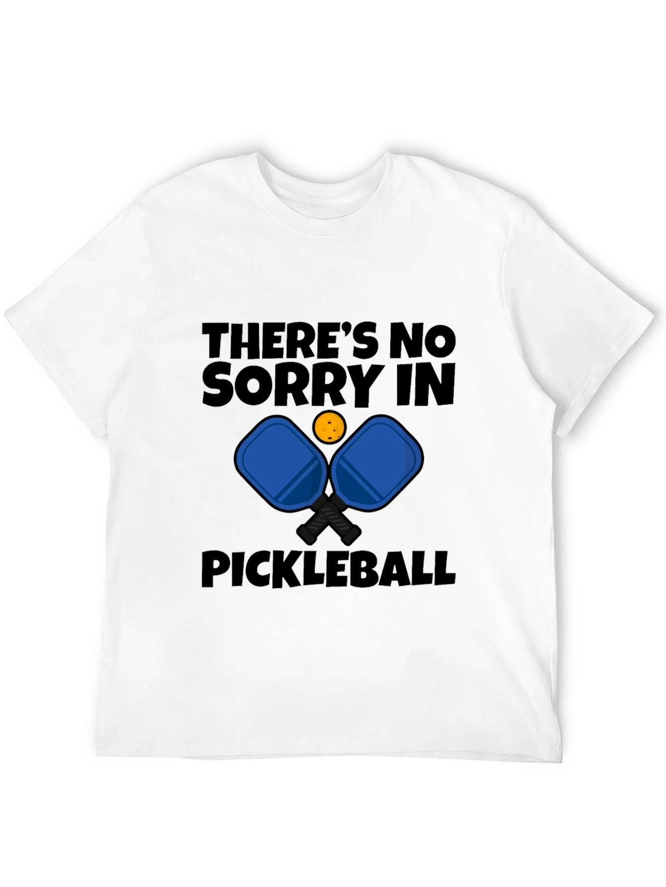 Pickleball T-Shirt - Theres No Sorry in Pickleball