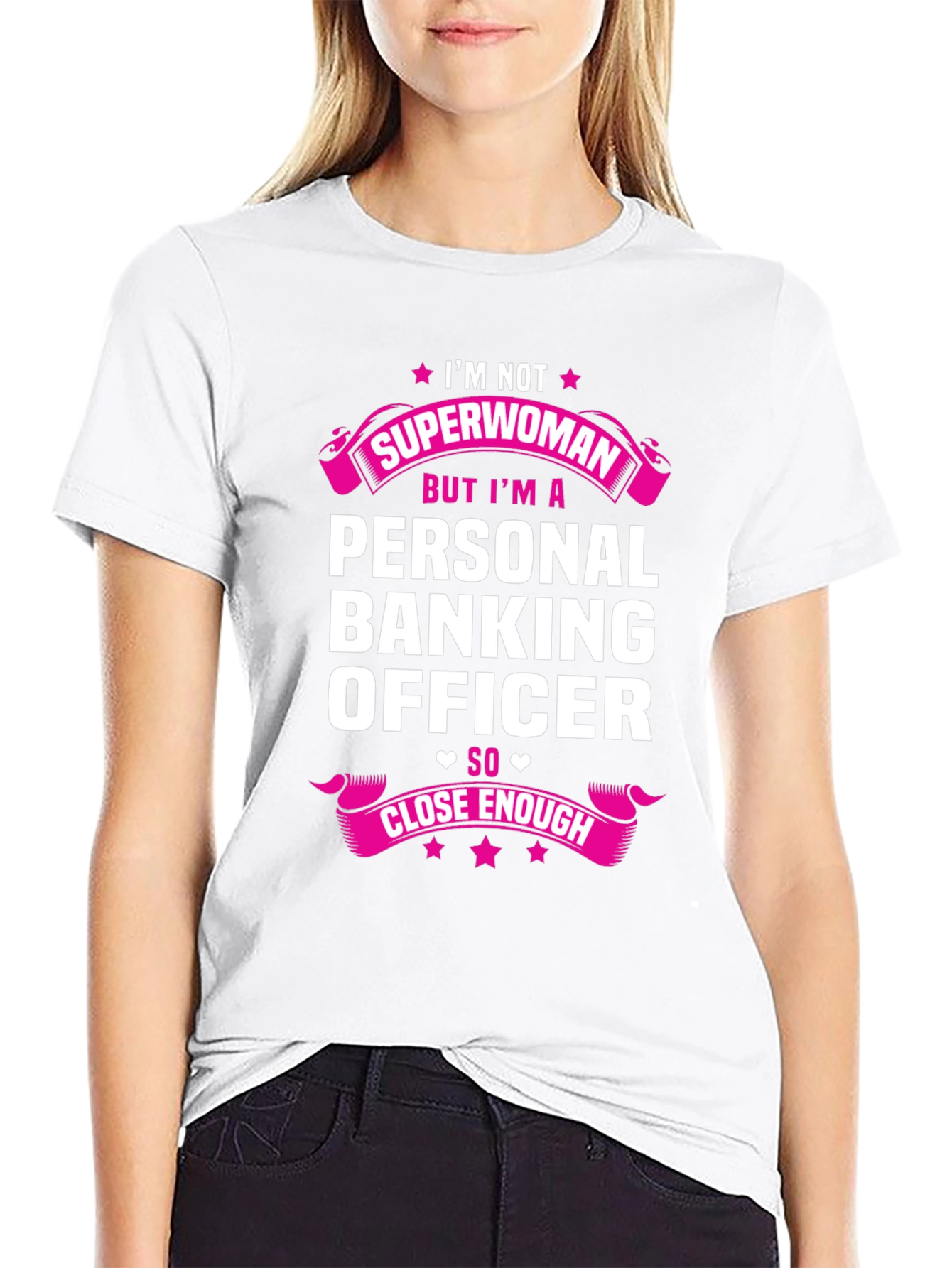 Personal Banking Officer T-Shirt: Superwoman Close Enough!